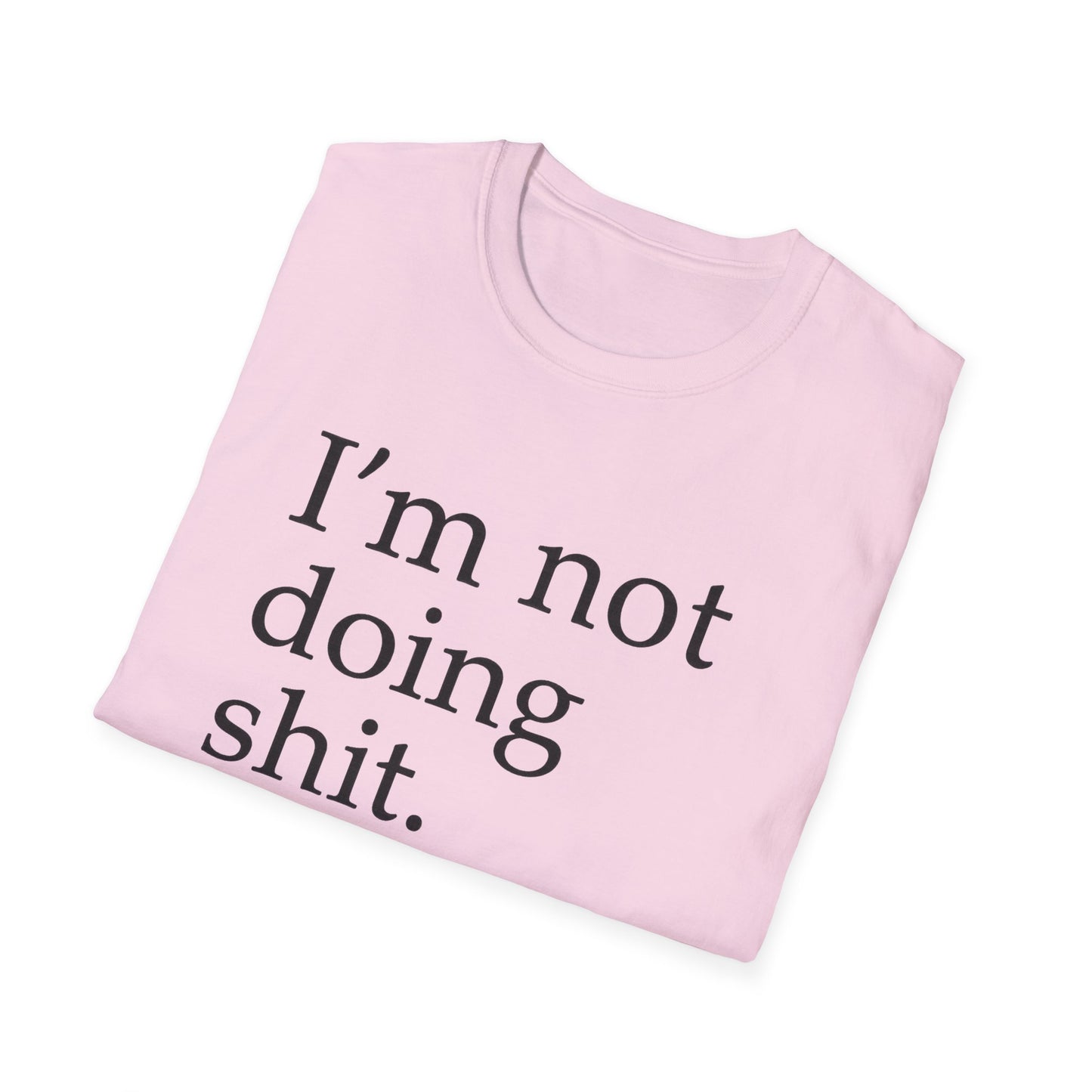 "I'm Not Doing Sht, Mission Accomplished" Humorous T-Shirt for Him or Her