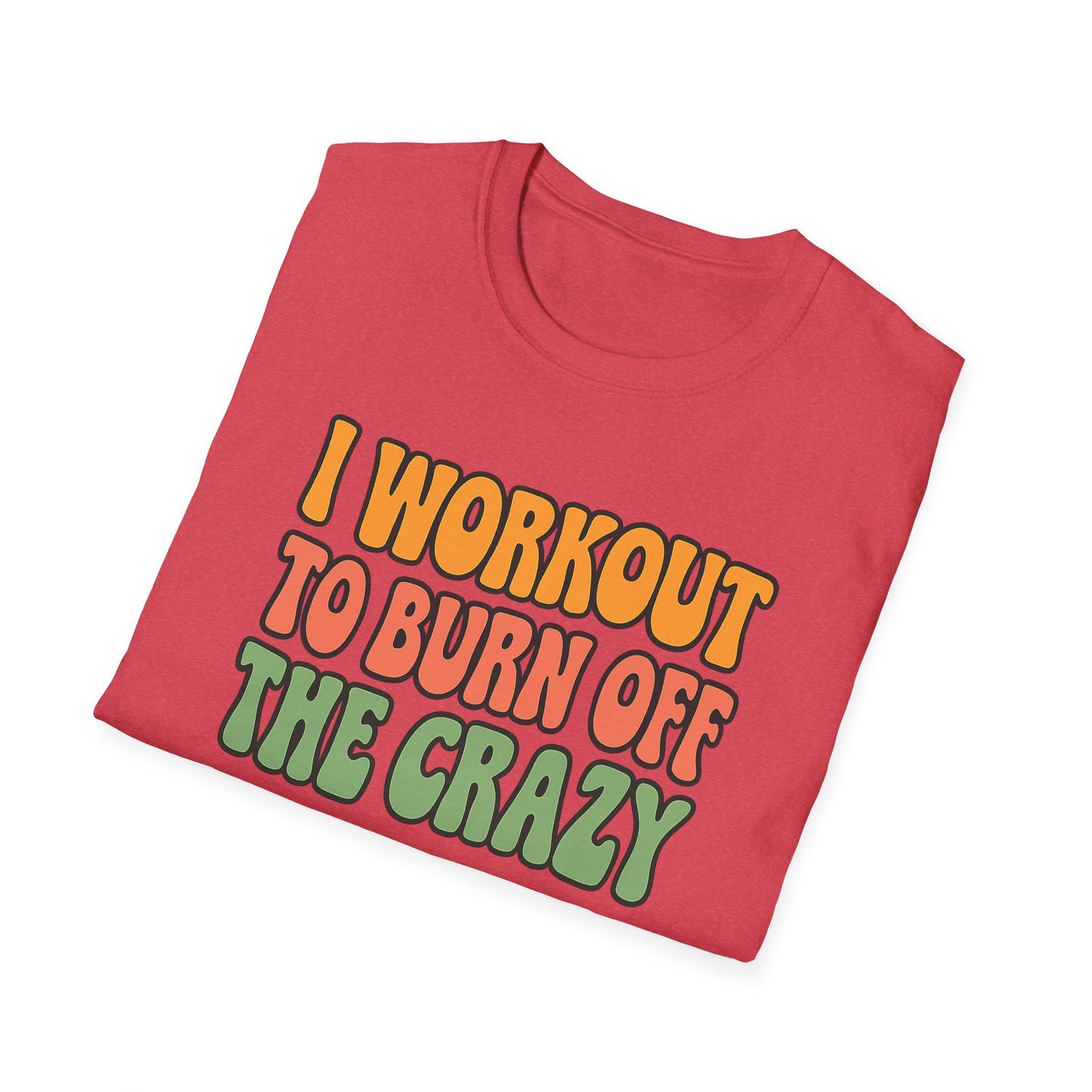 Grit Forge Athletics - "I Workout to Burn Off the Crazy" Workout T-Shirt for Gym Lovers