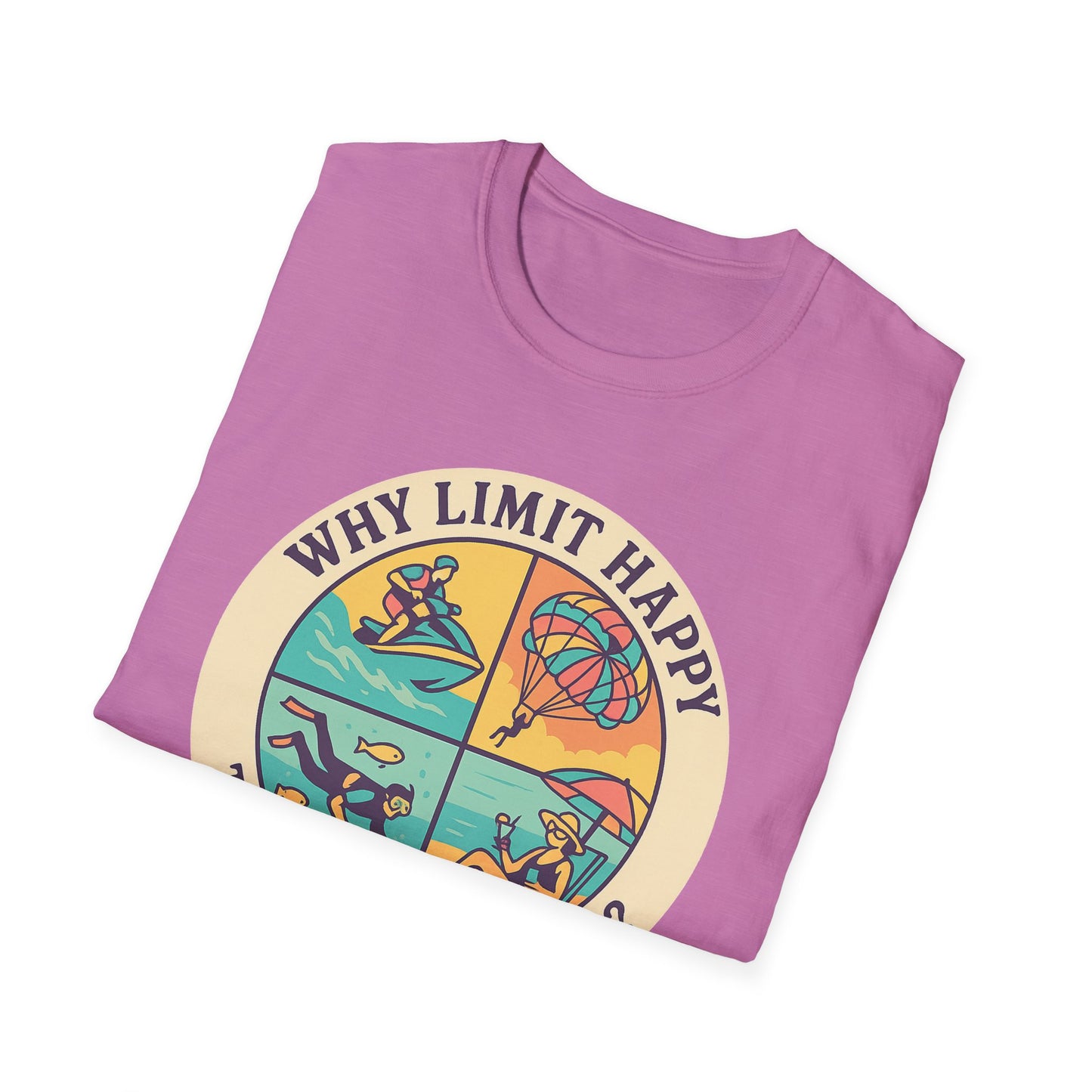 "Why Limit Happy to Just One Hour?" Summer Vibes Tee-Shirt for Him or Her