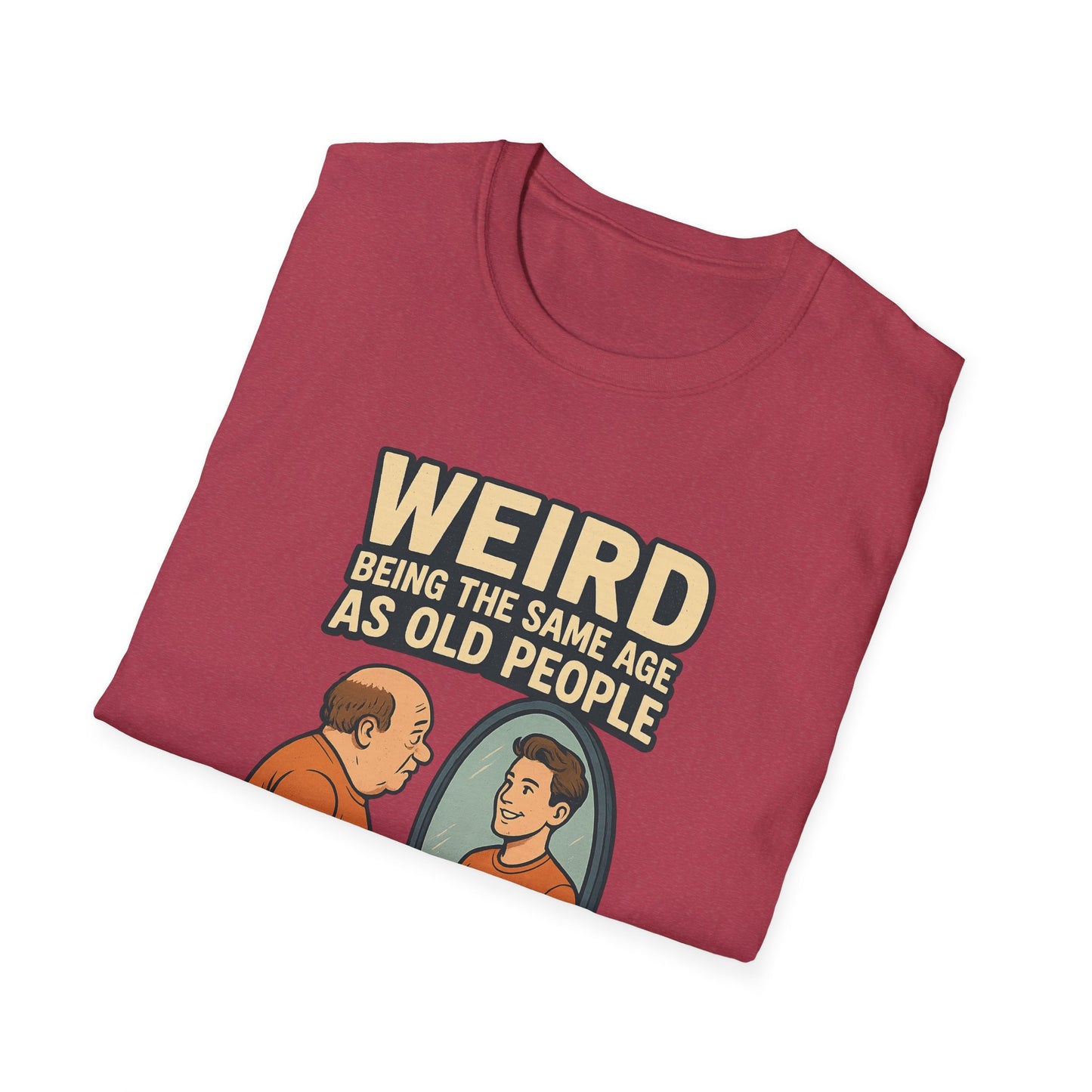 "Weird Being the Same Age as Old People", Funny Aging Humor Men's' Tee-Shirt
