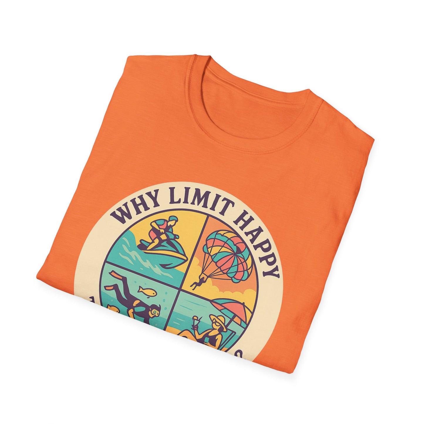 "Why Limit Happy to Just One Hour?" Summer Vibes Tee-Shirt for Him or Her