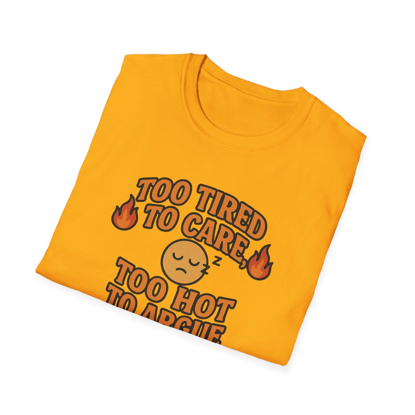 "Too Tired to Care, Too Hot to Argue" Casual Graphic Tee