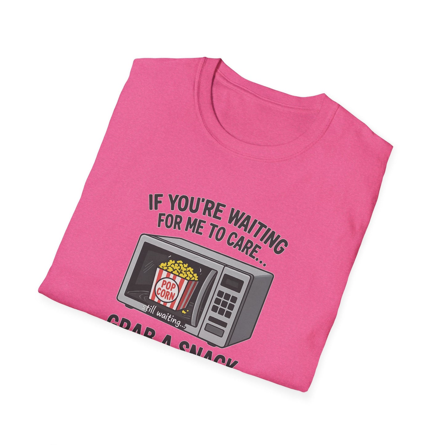 "If You're Waiting for Me to Care, Grab a Snack" Snarky Graphic-Tee