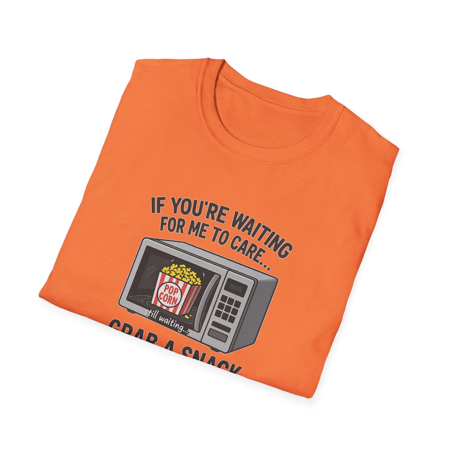 "If You're Waiting for Me to Care, Grab a Snack" Snarky Graphic-Tee