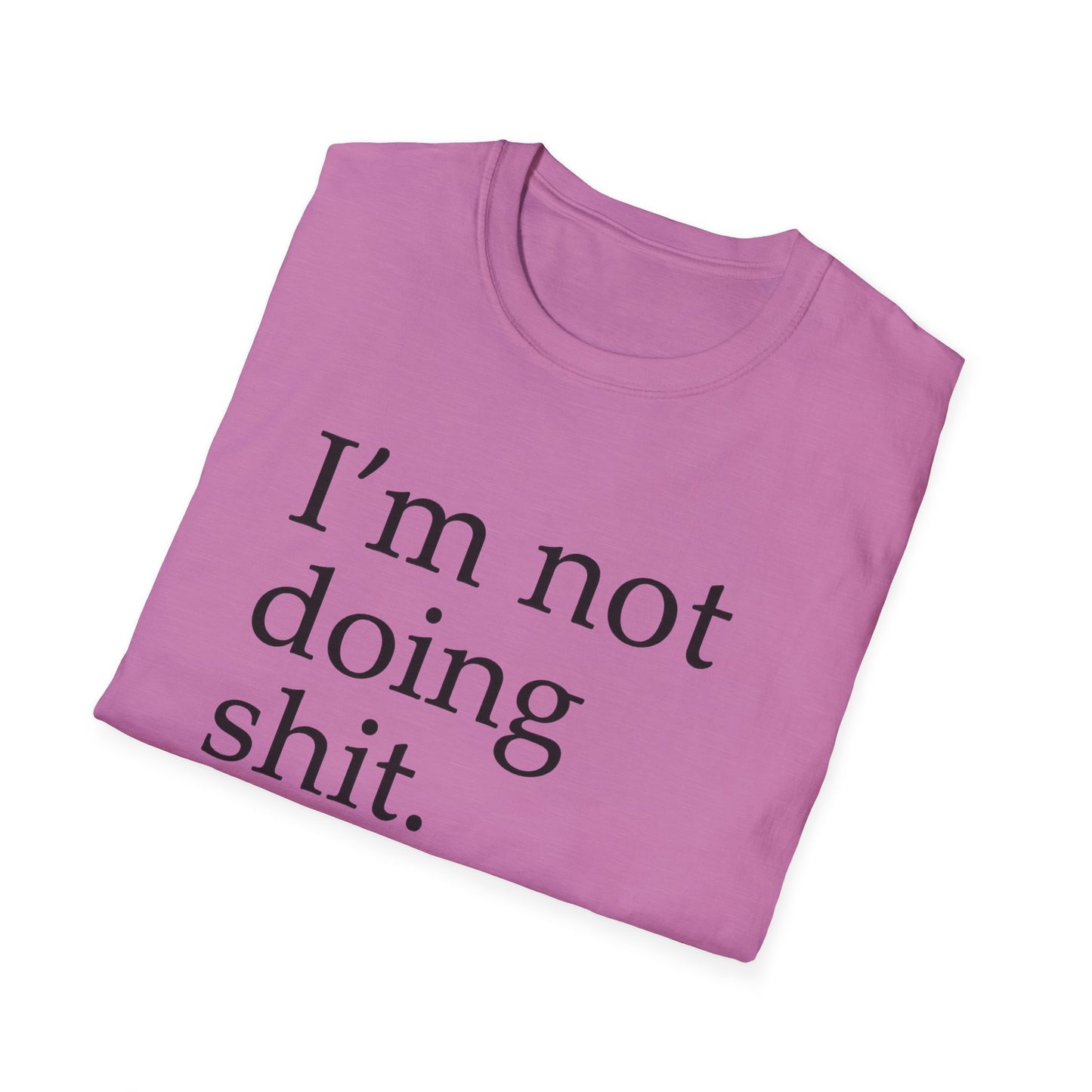 "I'm Not Doing Sht, Mission Accomplished" Humorous T-Shirt for Him or Her