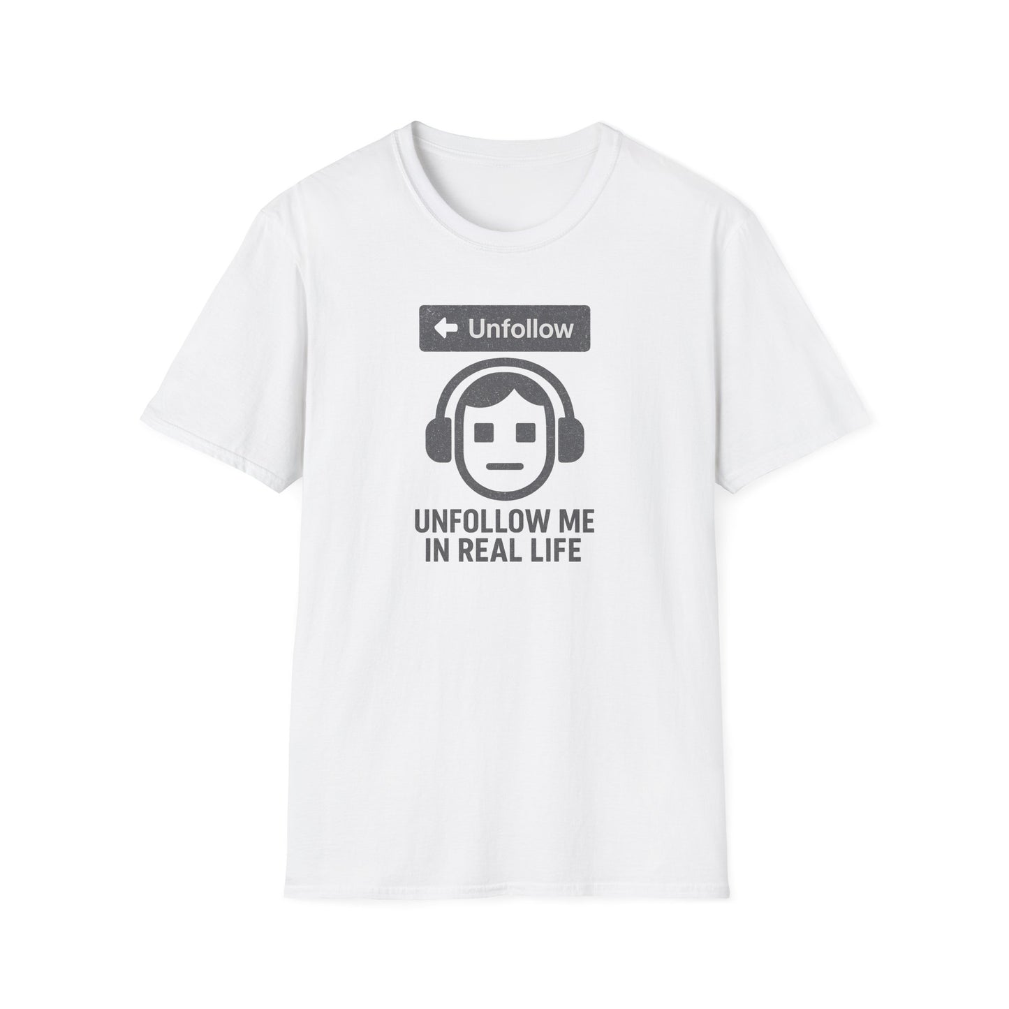 "Unfollow Me in Real Life" Casual Softstyle Tee for Him or Her