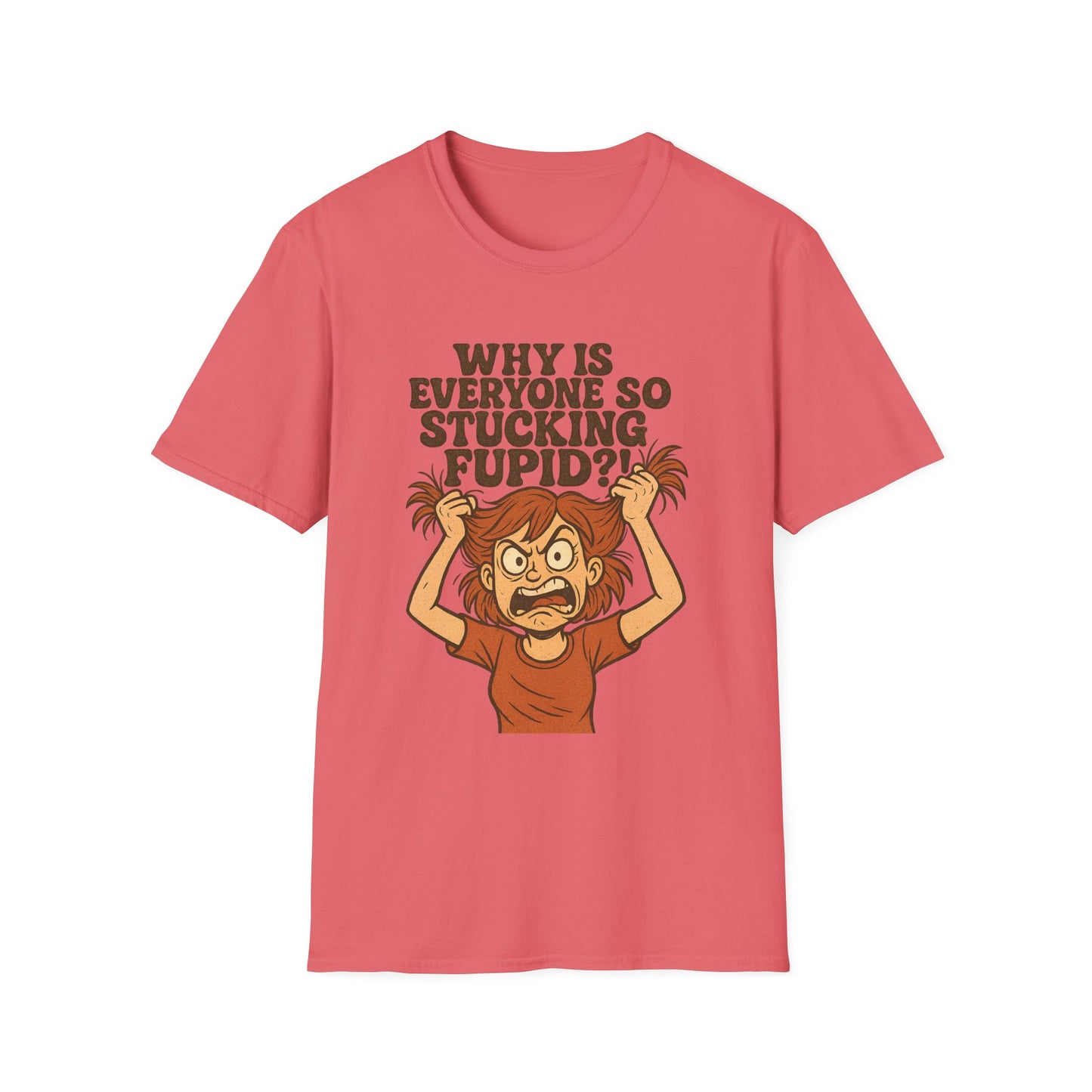"Why is Everyone So Stucking Fupid" comedic tee shirt