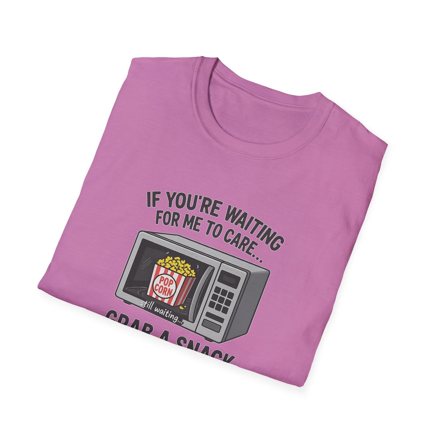 "If You're Waiting for Me to Care, Grab a Snack" Snarky Graphic-Tee