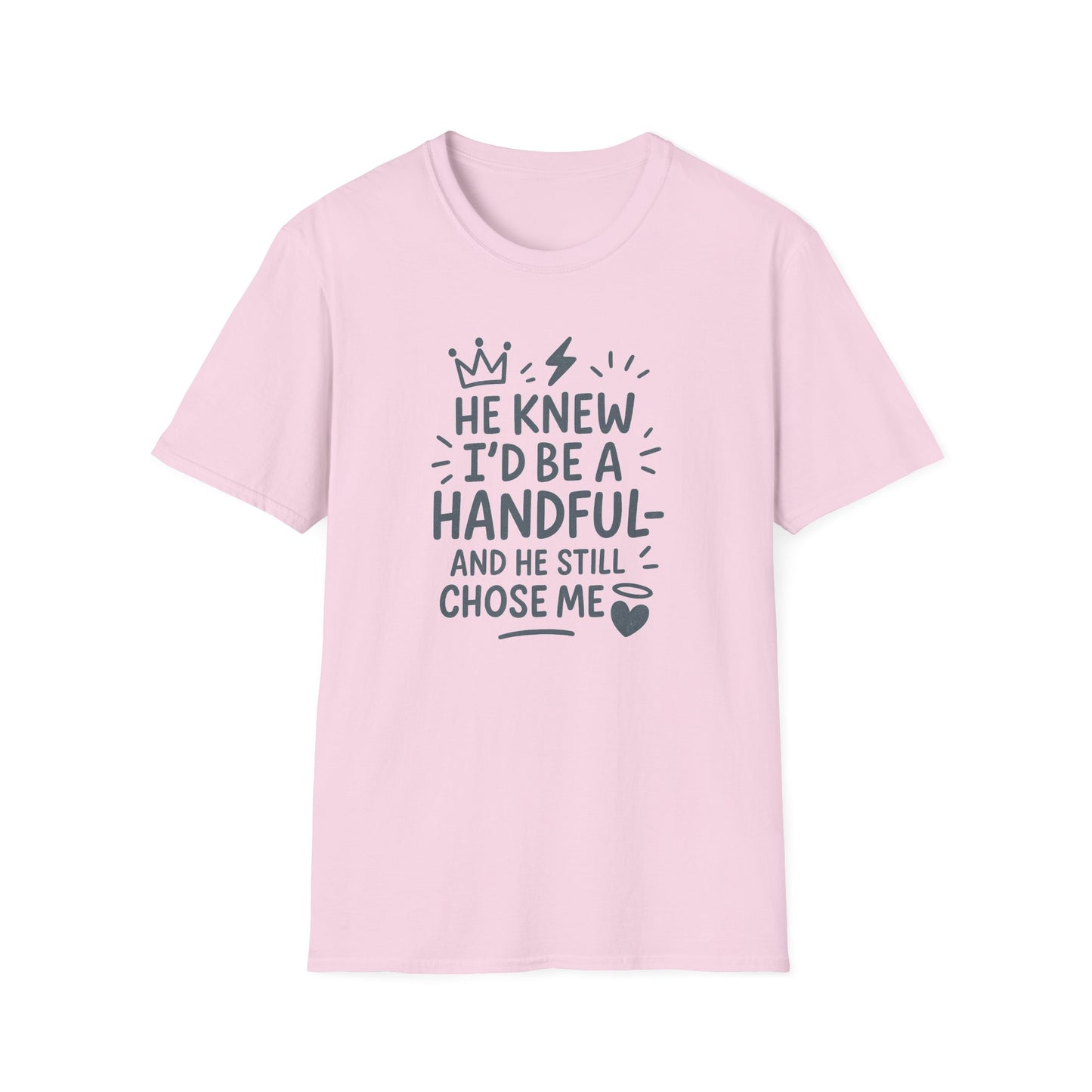 "He Knew I'd Be a Handful" Spiritual Tee-Shirt for Him or Her