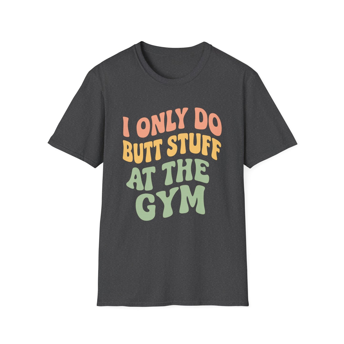 Grit Forge Athletics - "I Only Do Butt Stuff at the Gym" Humorous Women's T-Shirt for Gym Lovers
