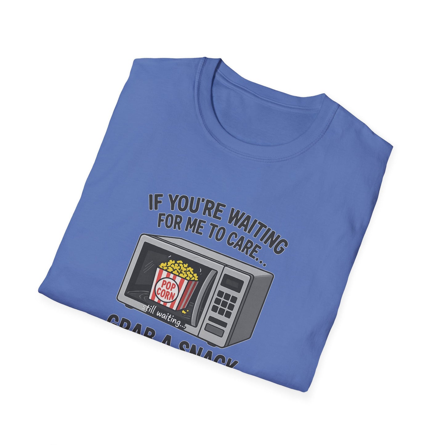 "If You're Waiting for Me to Care, Grab a Snack" Snarky Graphic-Tee