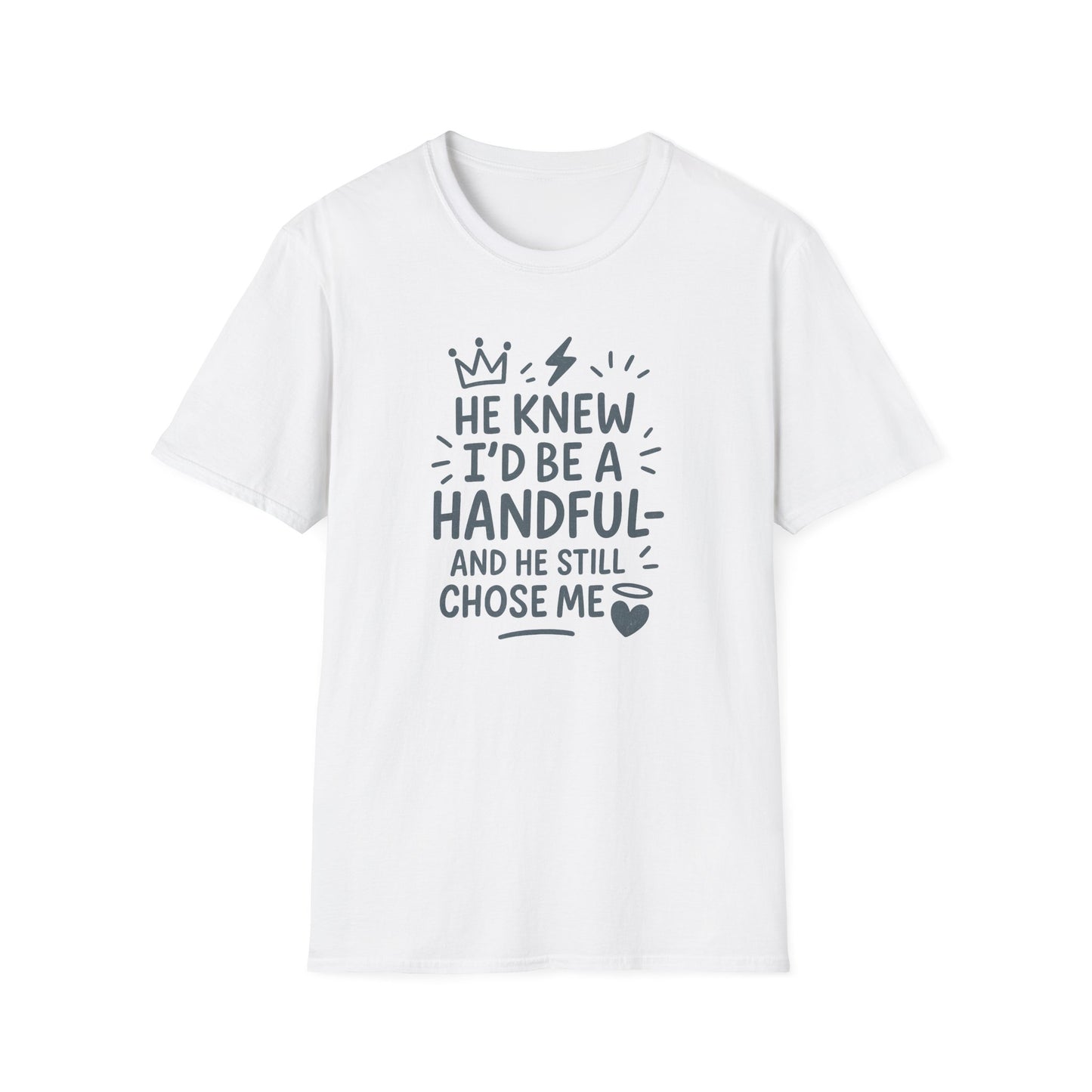 "He Knew I'd Be a Handful" Spiritual Tee-Shirt for Him or Her