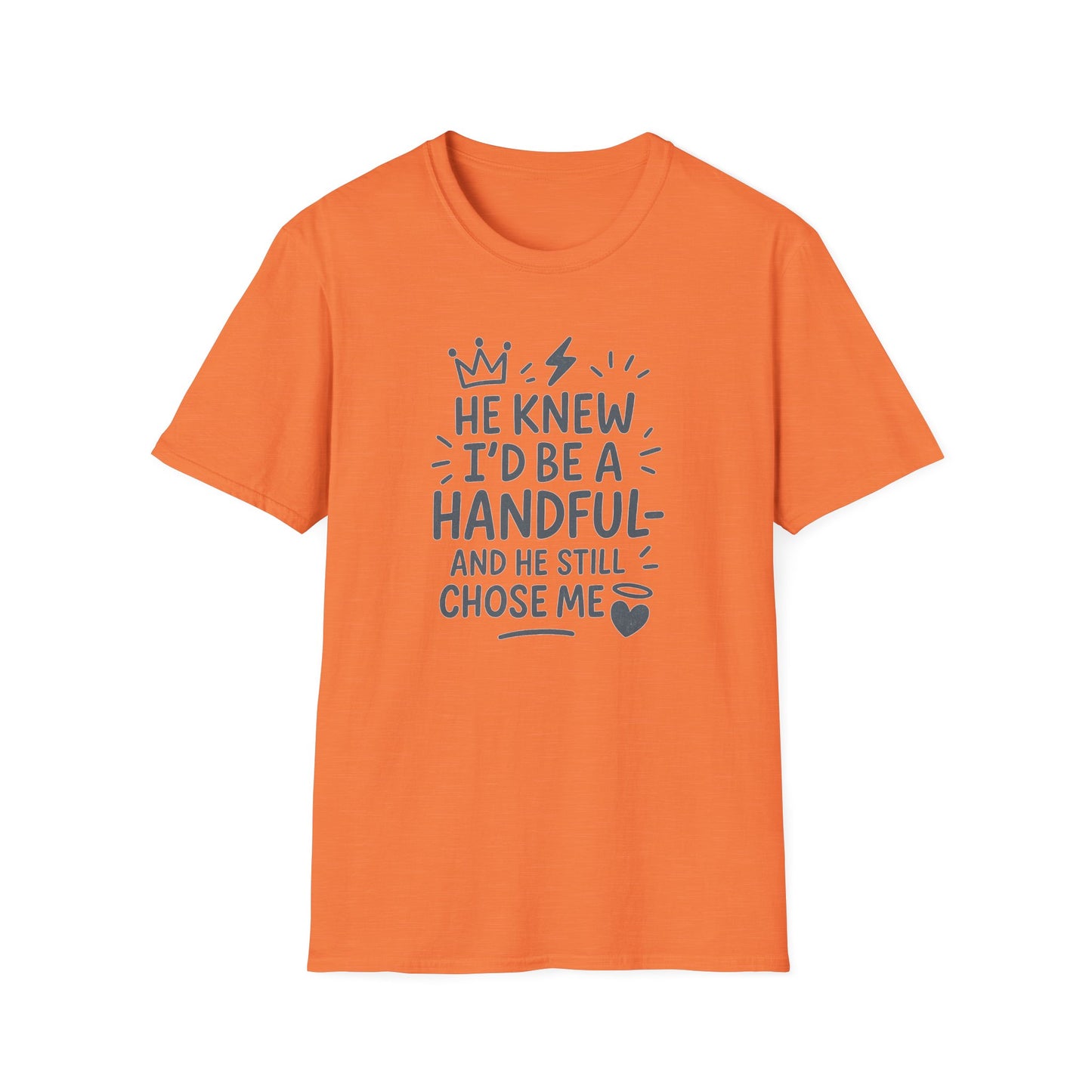 "He Knew I'd Be a Handful" Spiritual Tee-Shirt for Him or Her