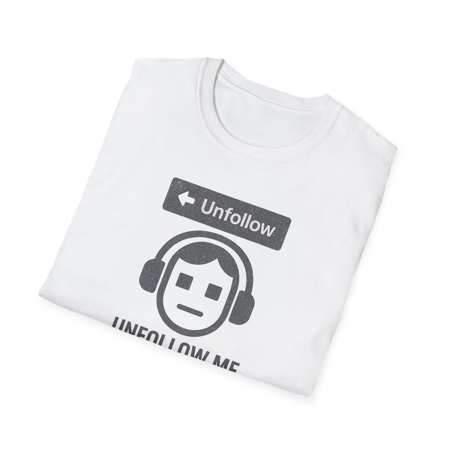 "Unfollow Me in Real Life" Casual Softstyle Tee for Him or Her