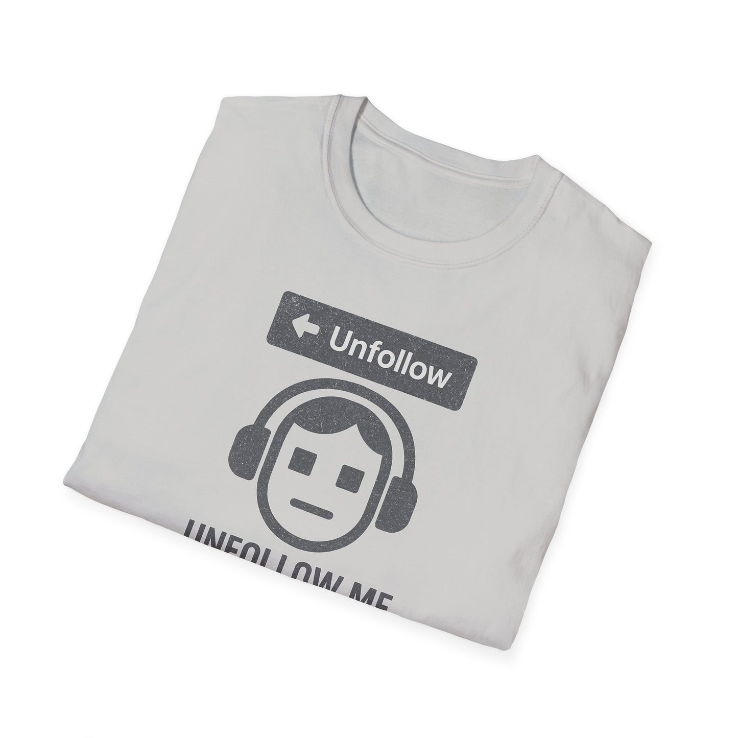 "Unfollow Me in Real Life" Casual Softstyle Tee for Him or Her