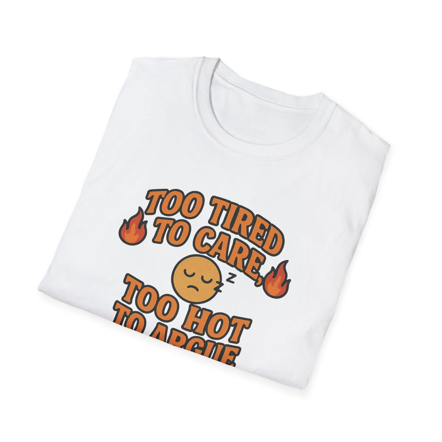 "Too Tired to Care, Too Hot to Argue" Casual Graphic Tee