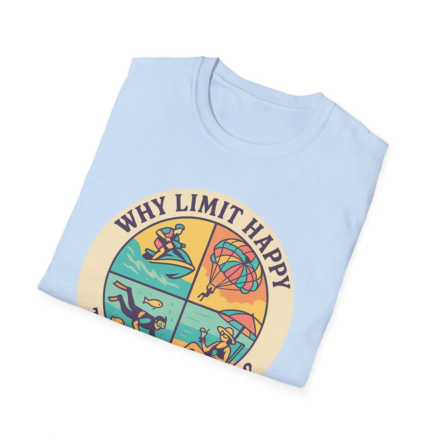 "Why Limit Happy to Just One Hour?" Summer Vibes Tee-Shirt for Him or Her