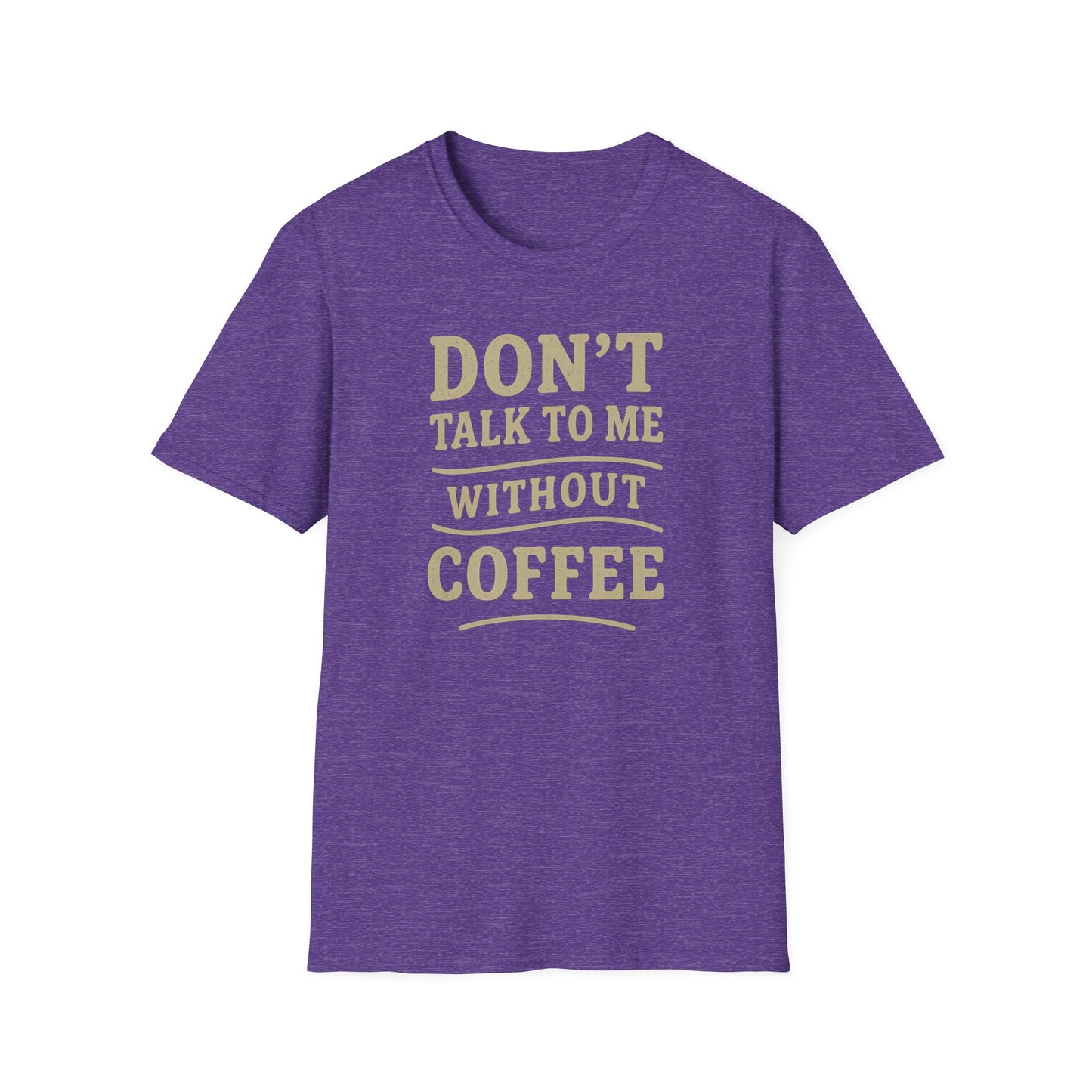 "Don't Talk to Me without Coffee" Funny Coffee Lover's Casual Tee-Shirt