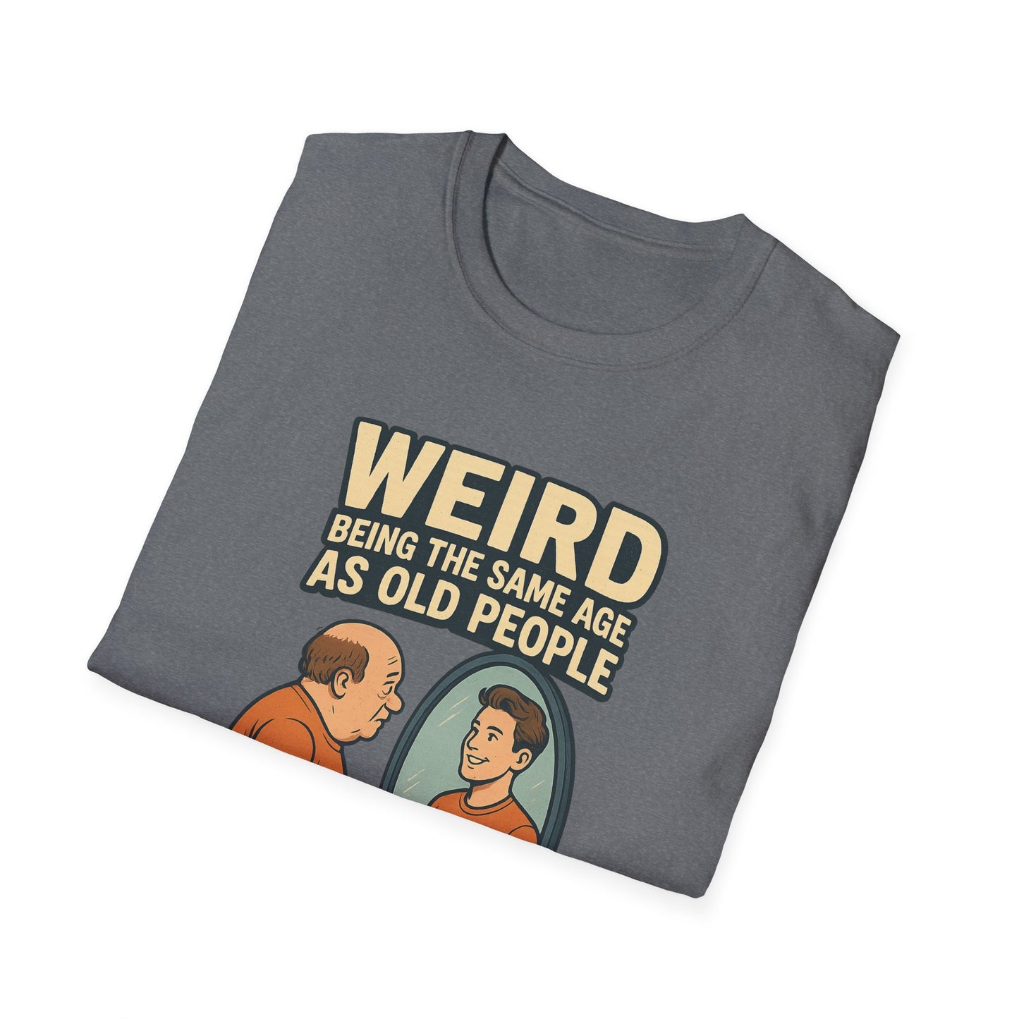 "Weird Being the Same Age as Old People", Funny Aging Humor Men's' Tee-Shirt