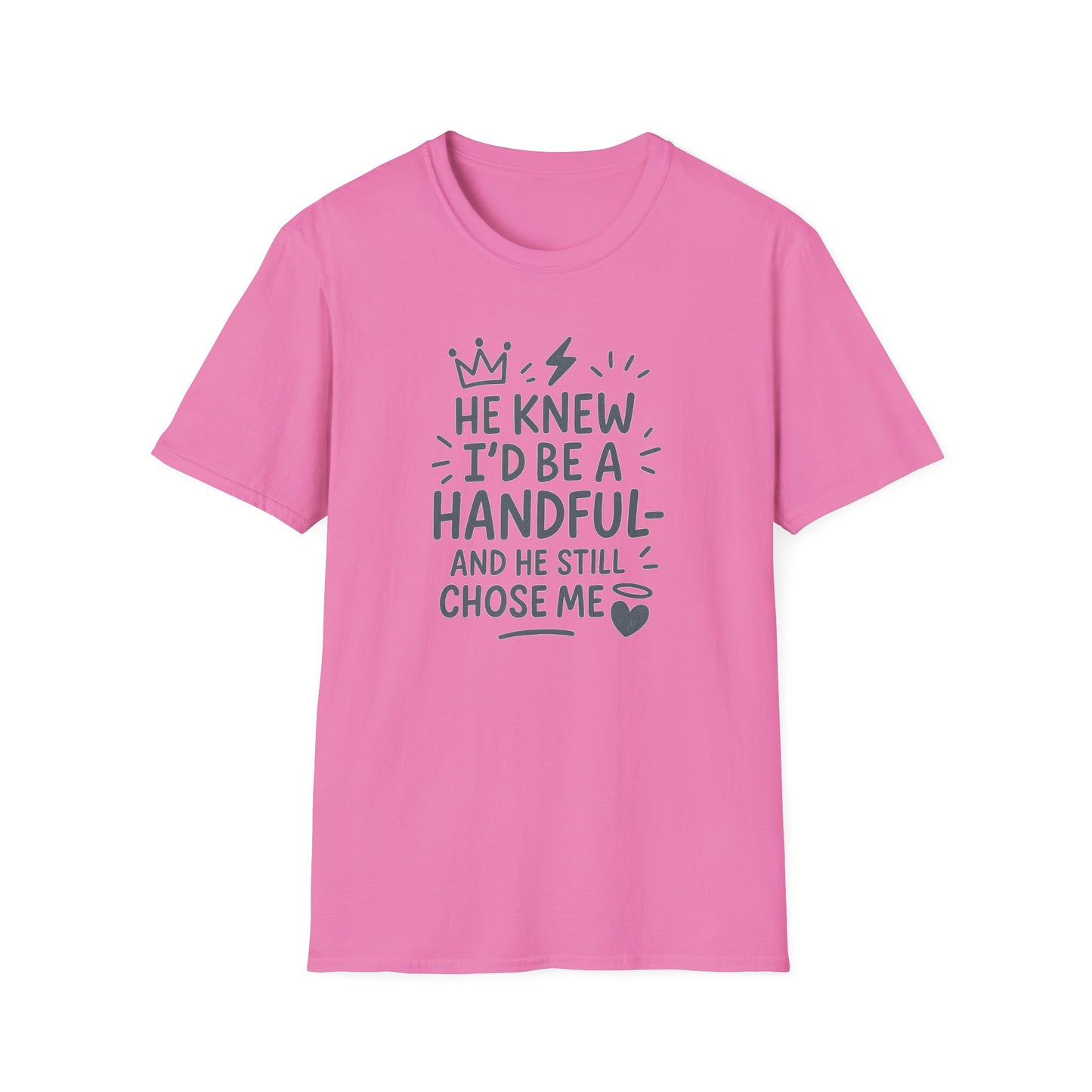 "He Knew I'd Be a Handful" Spiritual Tee-Shirt for Him or Her