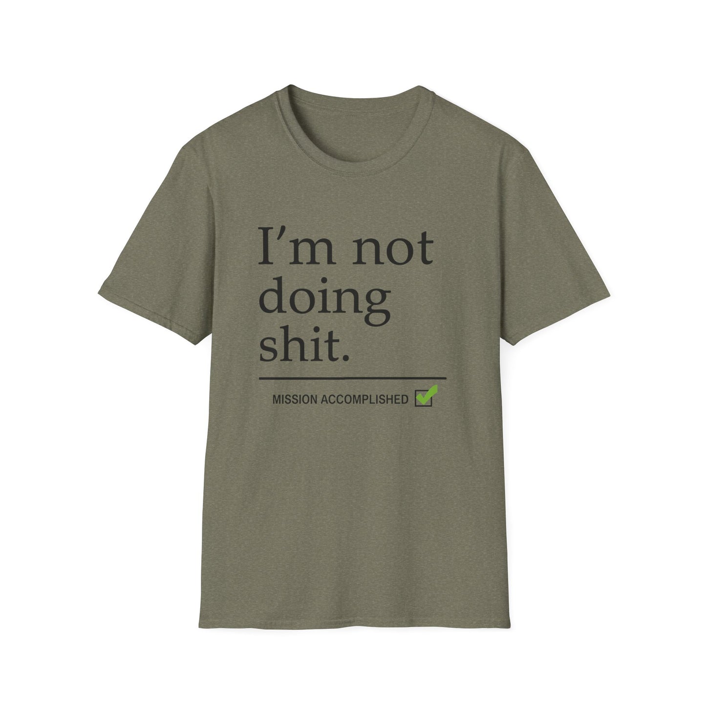 "I'm Not Doing Sht, Mission Accomplished" Humorous T-Shirt for Him or Her