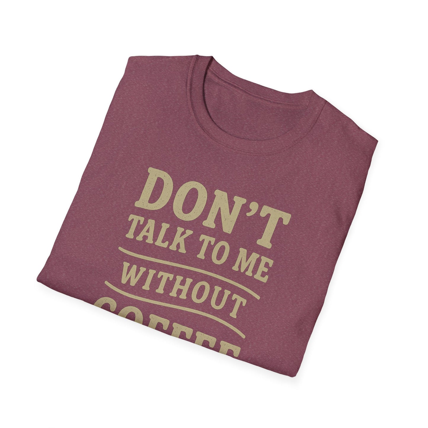 "Don't Talk to Me without Coffee" Funny Coffee Lover's Casual Tee-Shirt