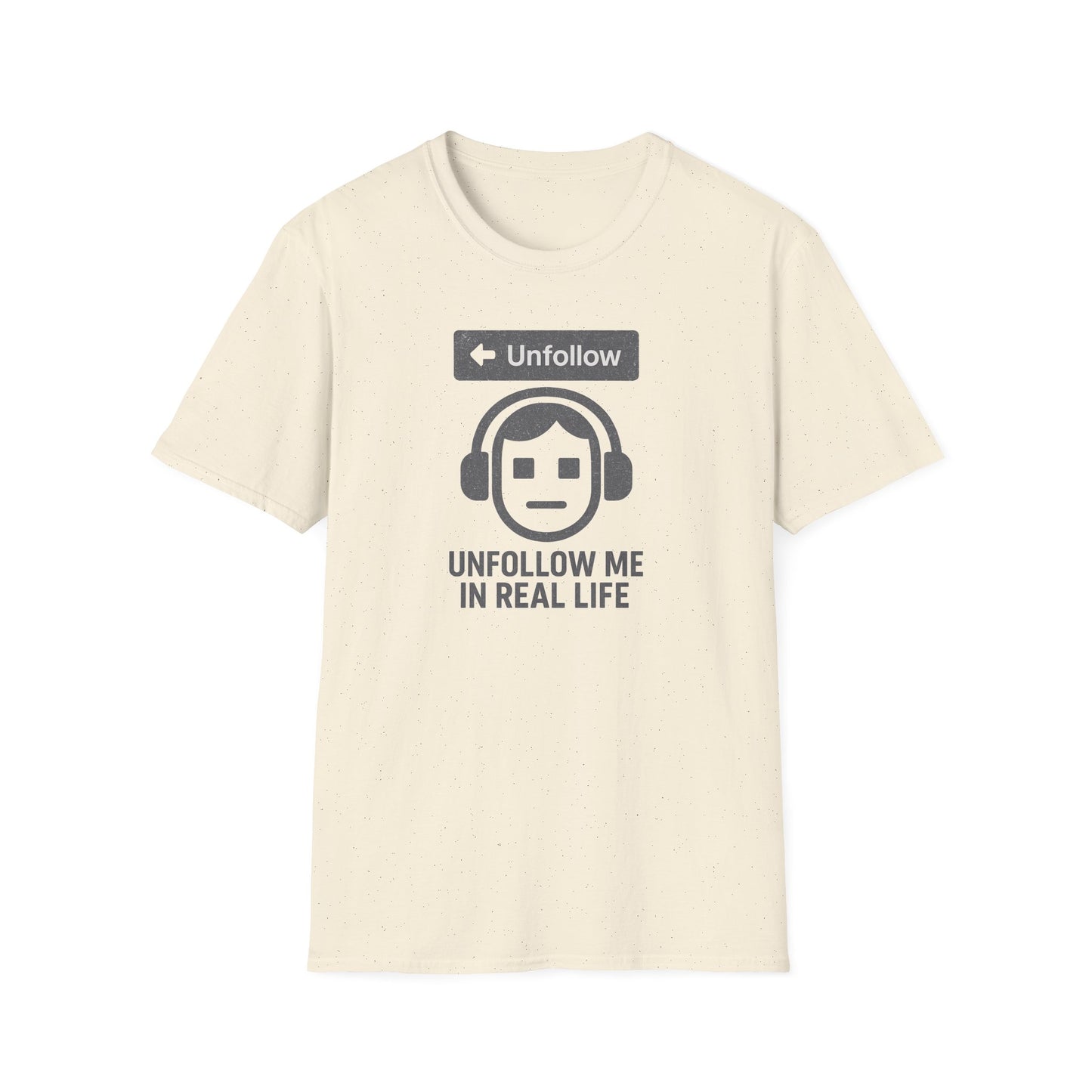 "Unfollow Me in Real Life" Casual Softstyle Tee for Him or Her