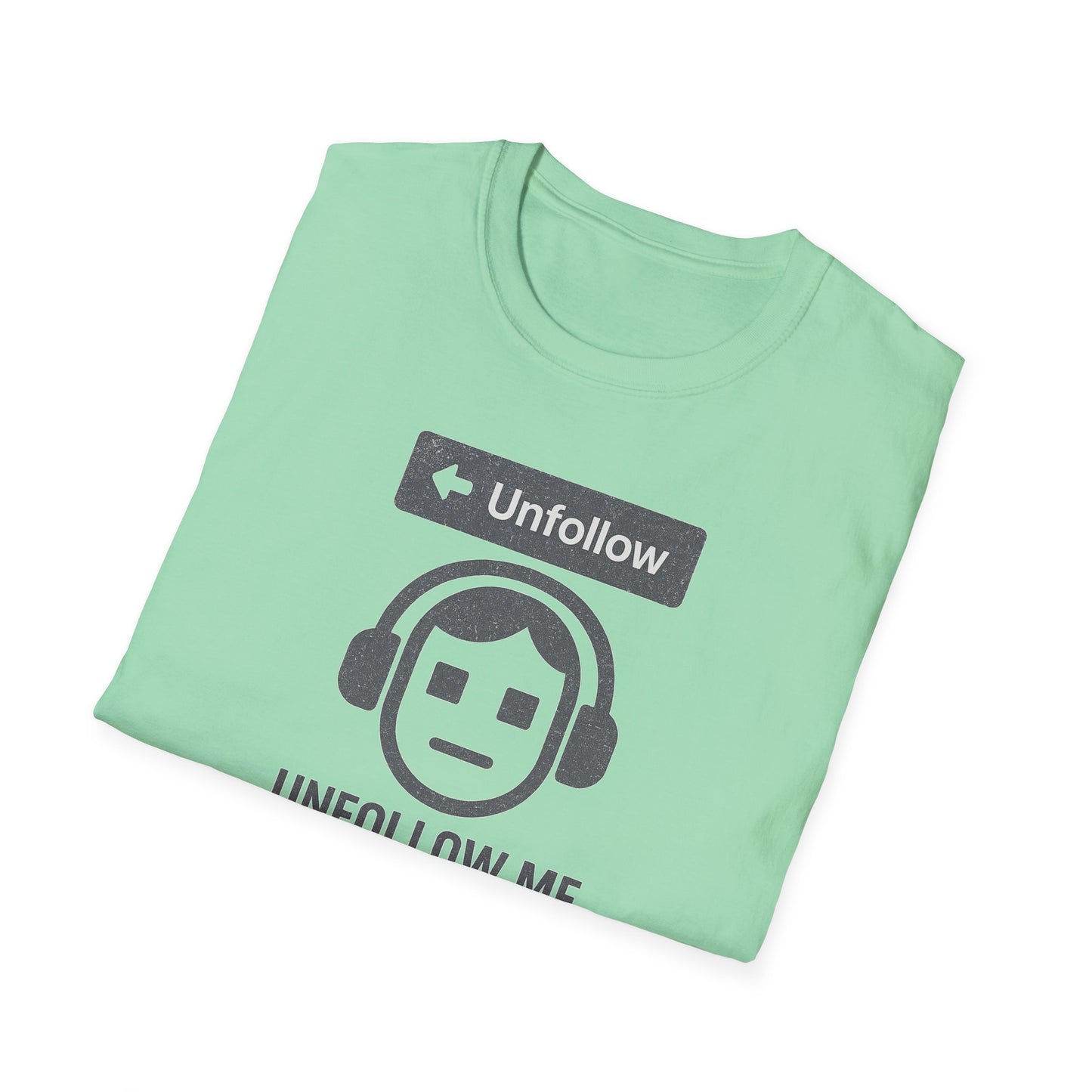 "Unfollow Me in Real Life" Casual Softstyle Tee for Him or Her