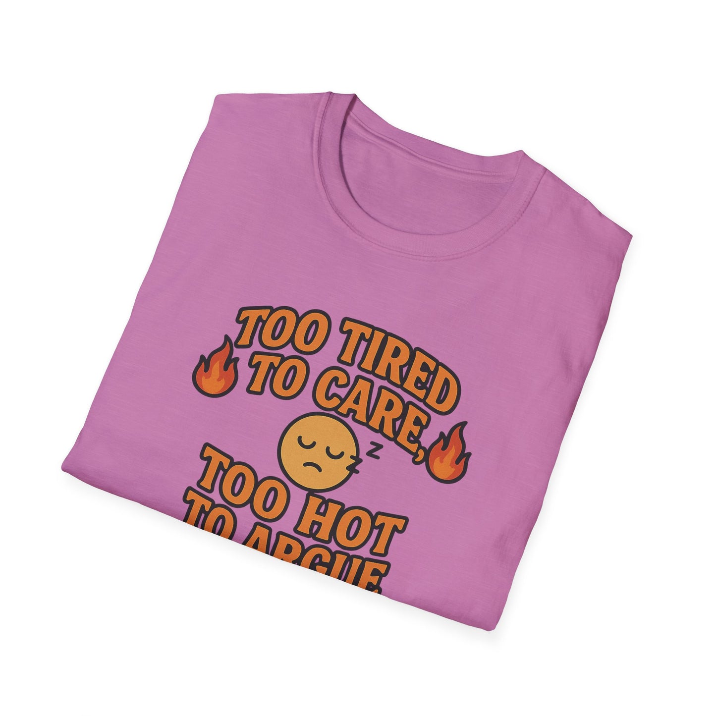 "Too Tired to Care, Too Hot to Argue" Casual Graphic Tee