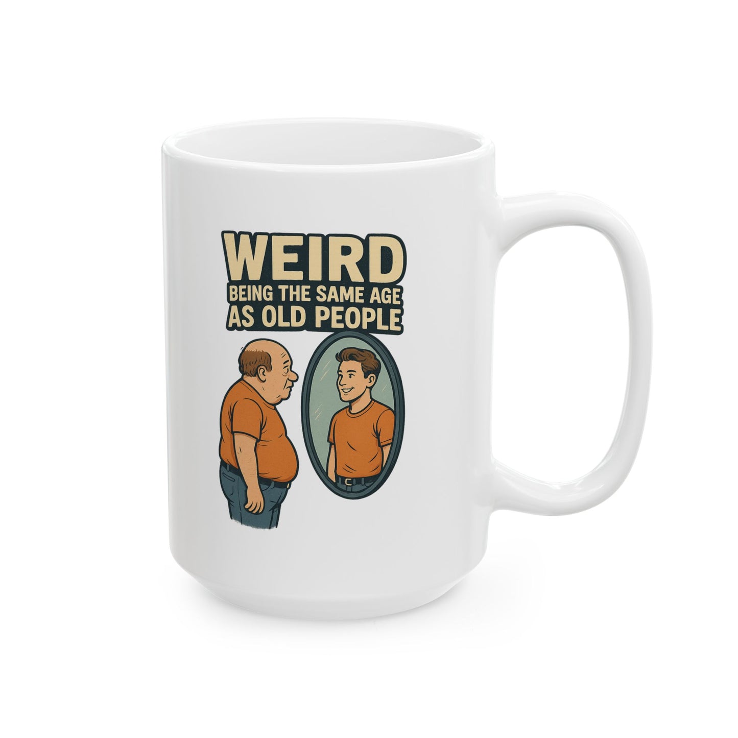 "Weird Being the Same Age as Old People", Quirky Ceramic Mug for Coffee Lovers, Humor Gift, Retro Style, Home & Office Decor, Funny Drinkware