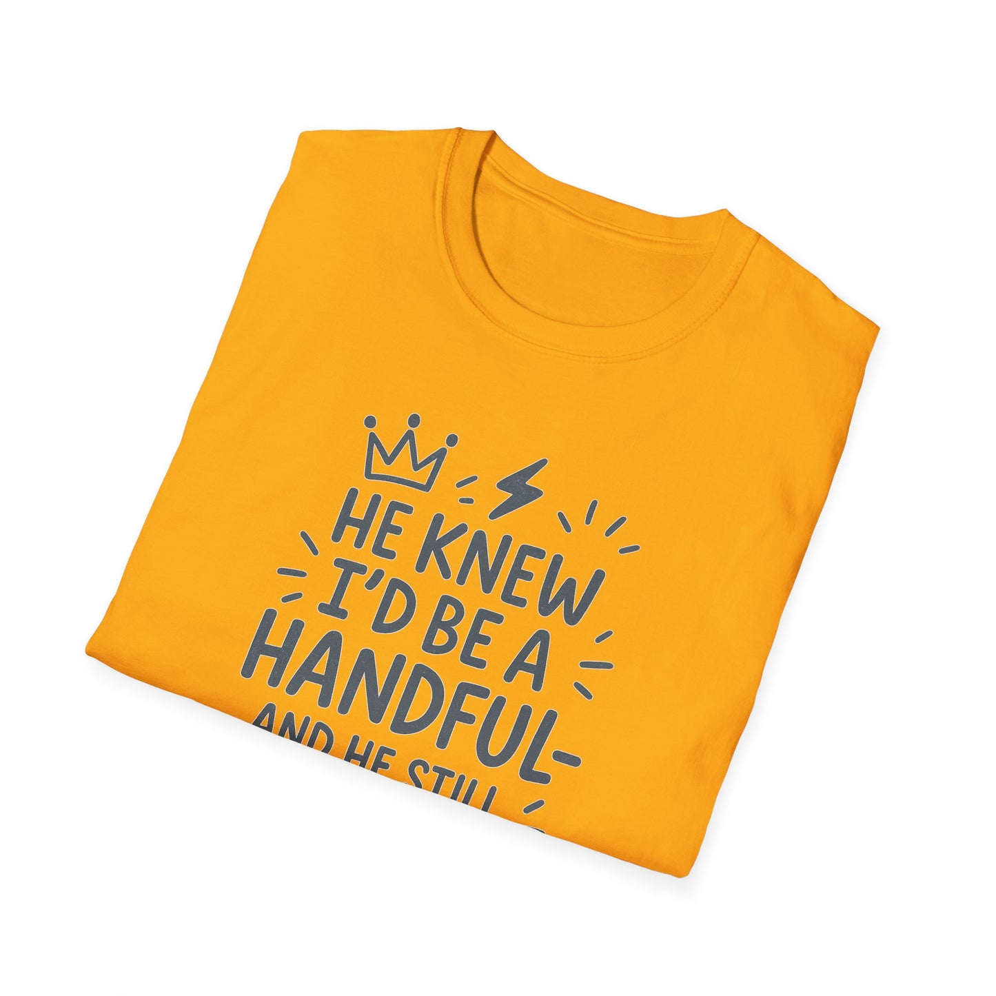 "He Knew I'd Be a Handful" Spiritual Tee-Shirt for Him or Her
