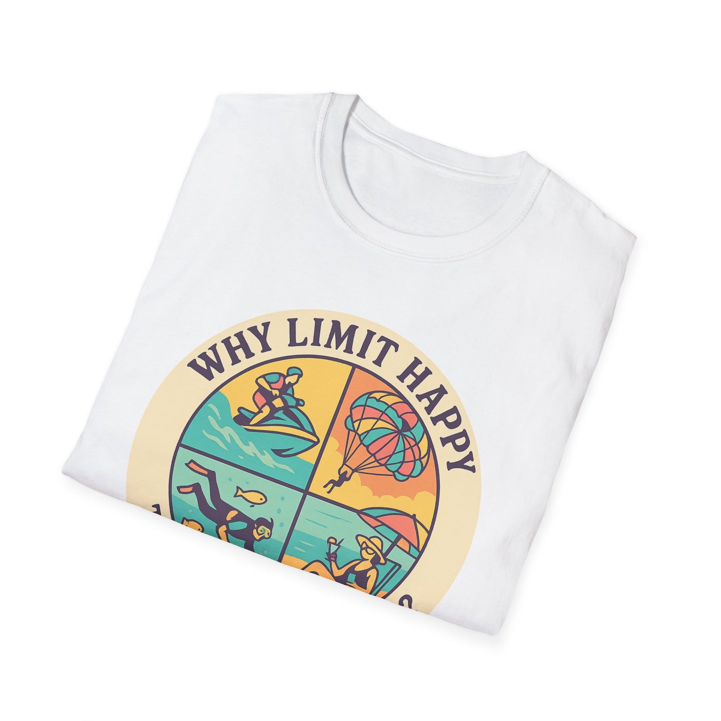"Why Limit Happy to Just One Hour?" Summer Vibes Tee-Shirt for Him or Her