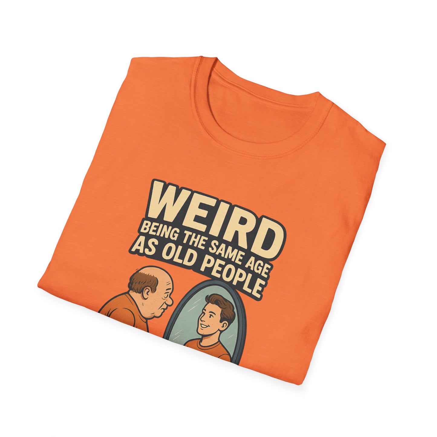 "Weird Being the Same Age as Old People", Funny Aging Humor Men's' Tee-Shirt