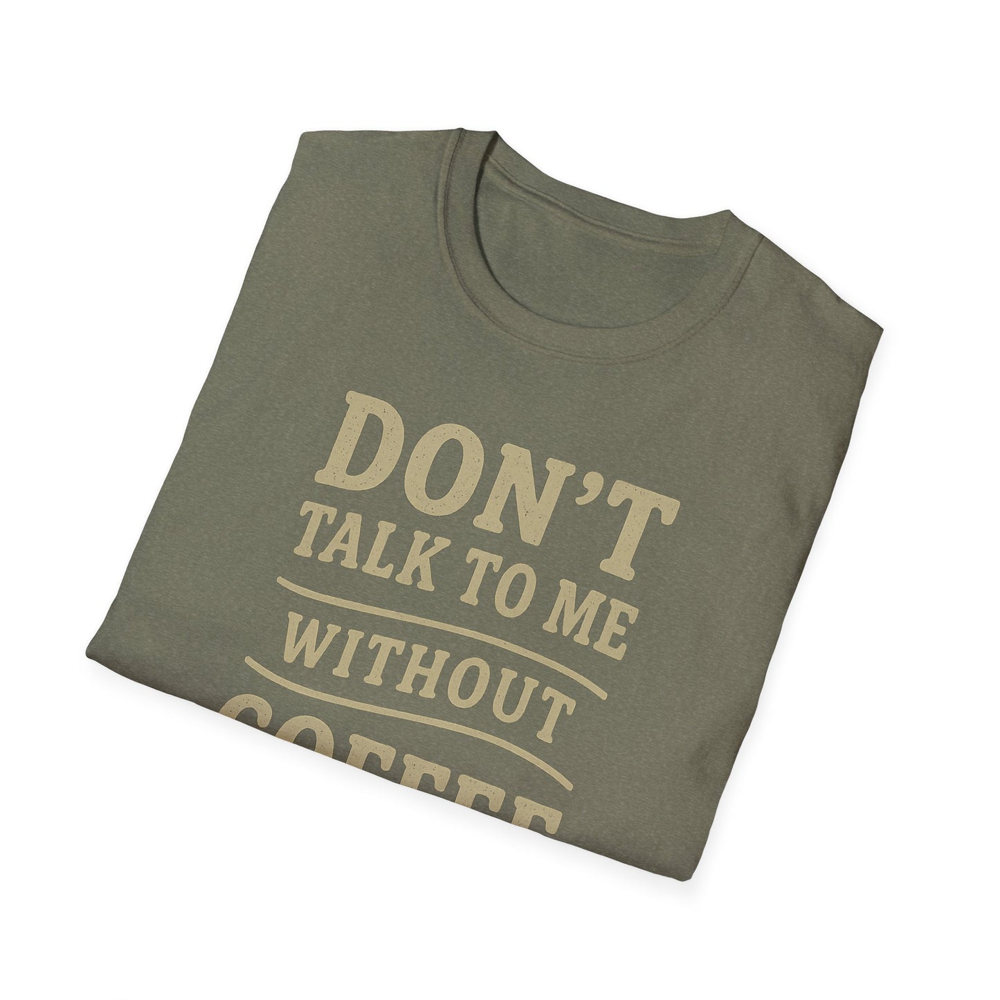 "Don't Talk to Me without Coffee" Funny Coffee Lover's Casual Tee-Shirt