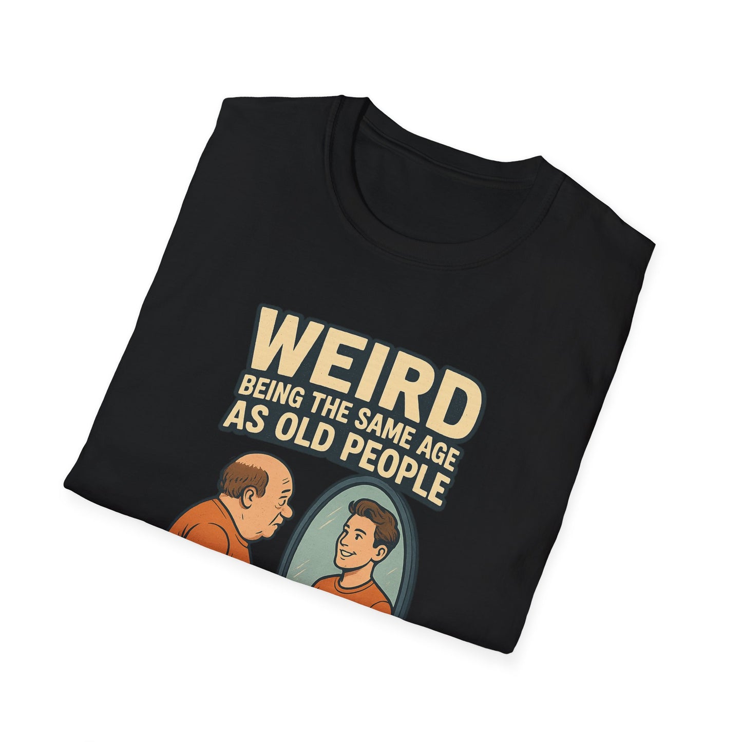 "Weird Being the Same Age as Old People", Funny Aging Humor Men's' Tee-Shirt