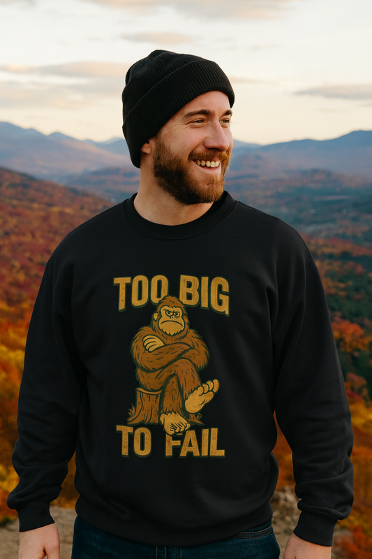 "Too Big to Fail" Bigfoot Cozy Crewneck Sweatshirt