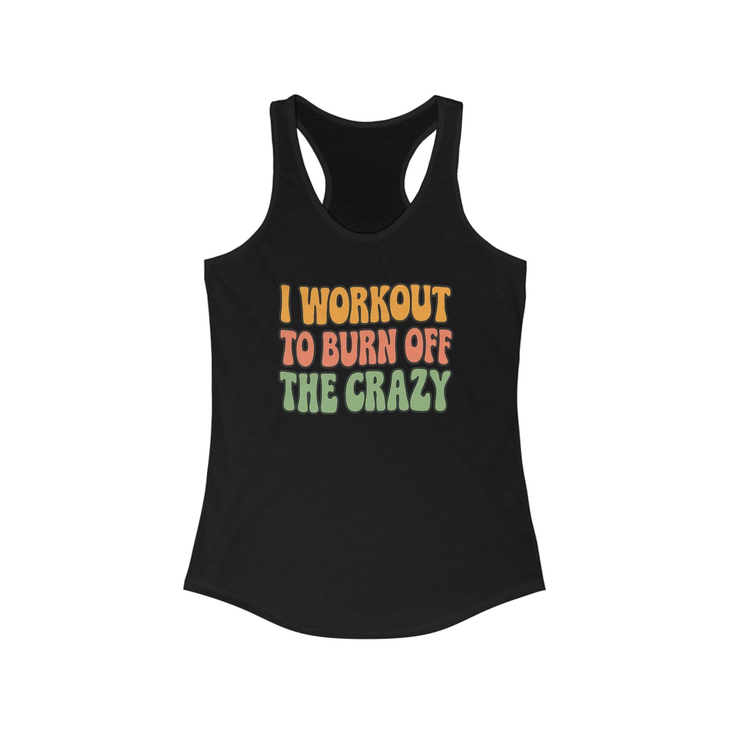 Grit Forge Athletics - "I Workout to Burn off the Crazy" Motivational Workout Tank Top
