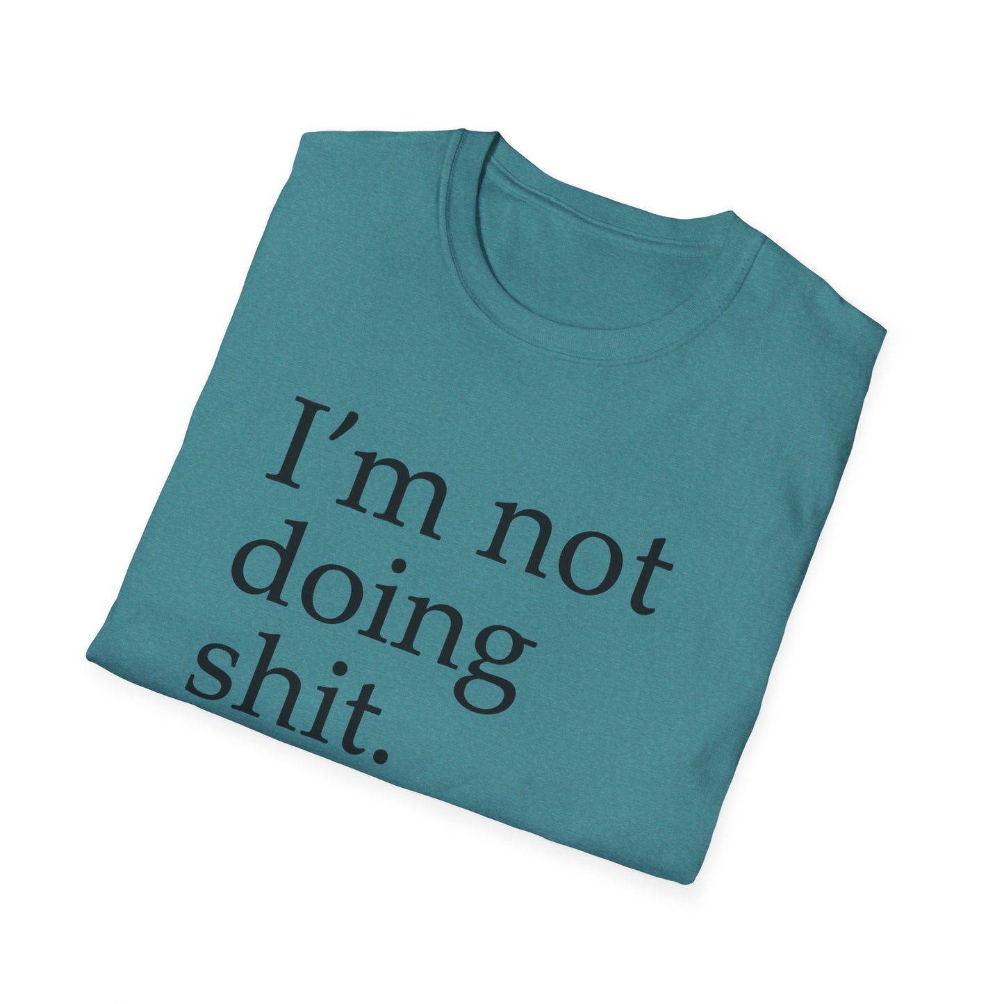 "I'm Not Doing Sht, Mission Accomplished" Humorous T-Shirt for Him or Her
