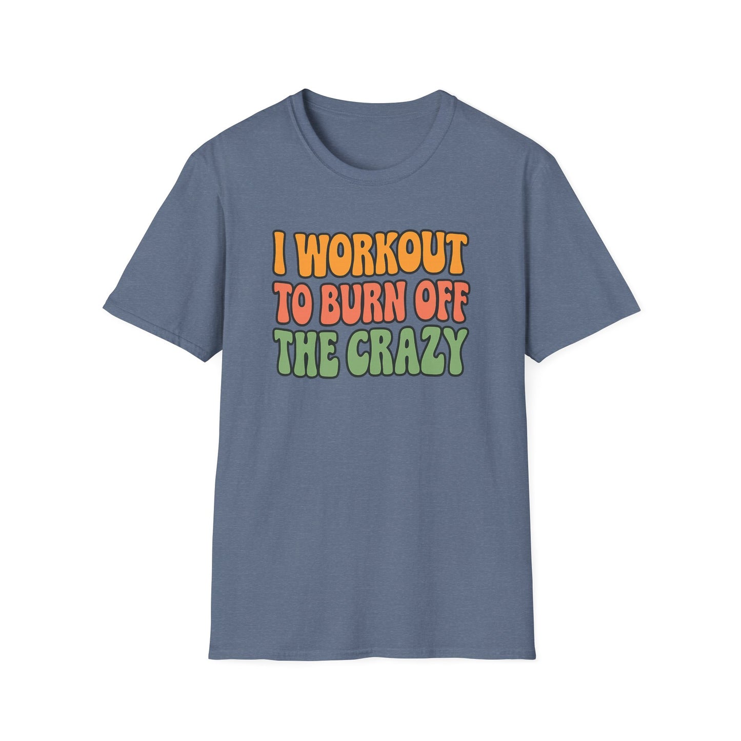 Grit Forge Athletics - "I Workout to Burn Off the Crazy" Workout T-Shirt for Gym Lovers