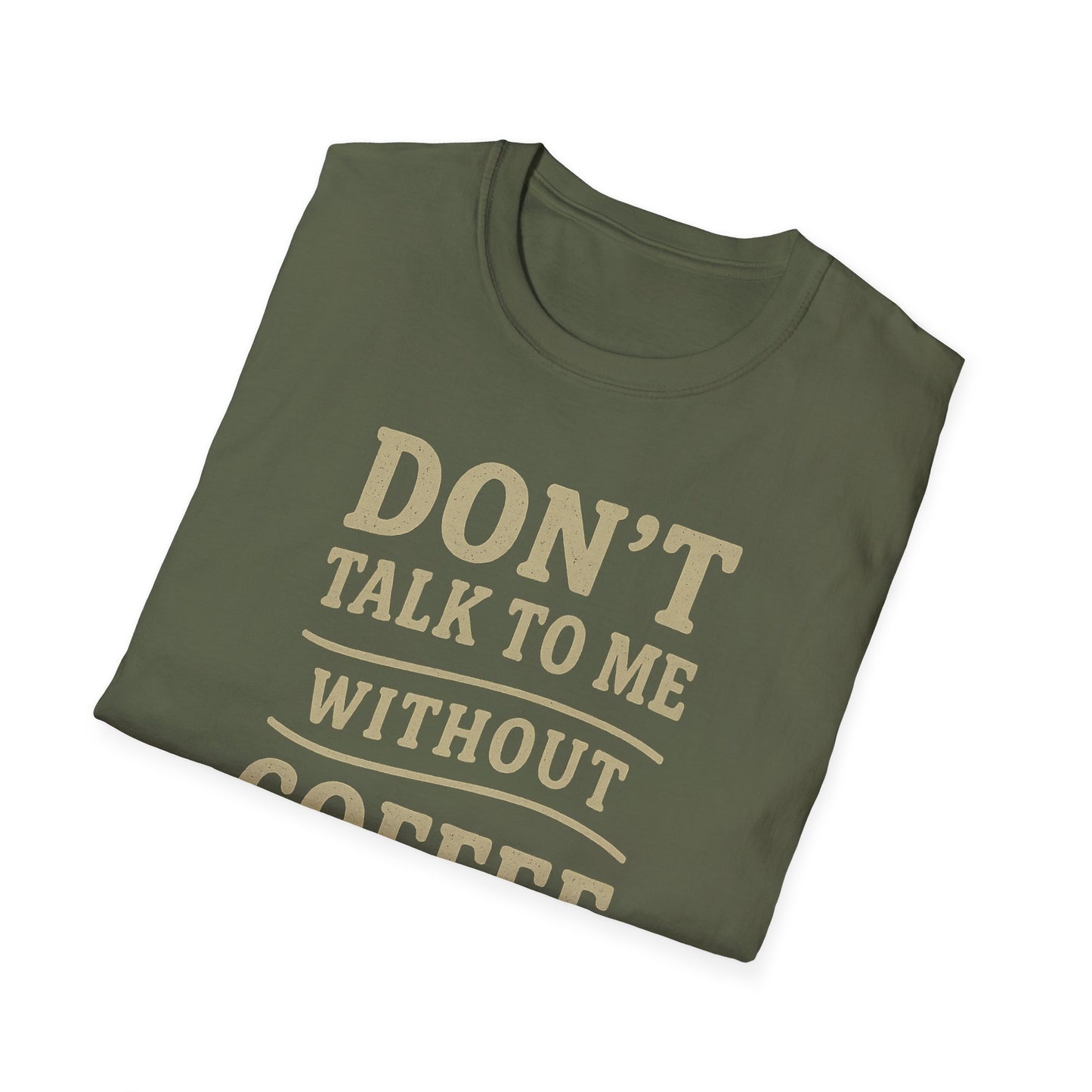 "Don't Talk to Me without Coffee" Funny Coffee Lover's Casual Tee-Shirt