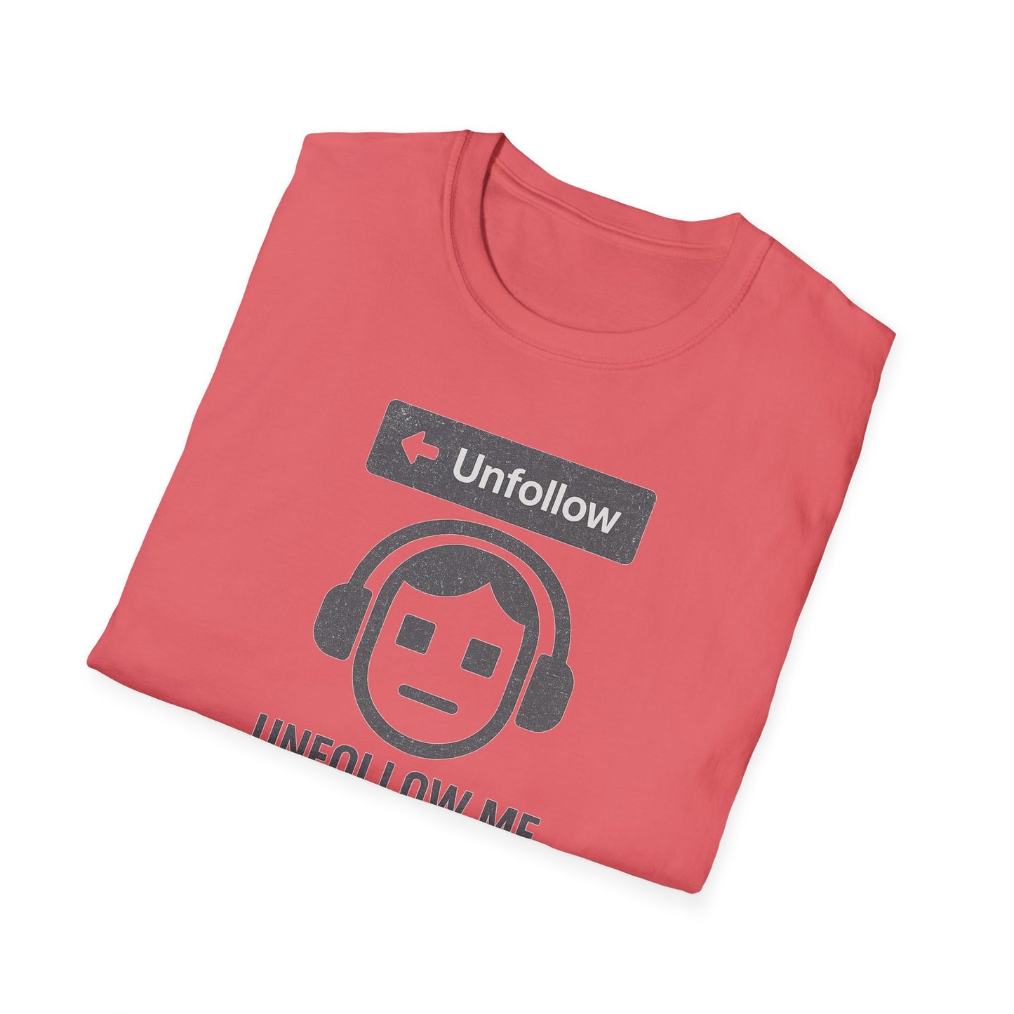 "Unfollow Me in Real Life" Casual Softstyle Tee for Him or Her
