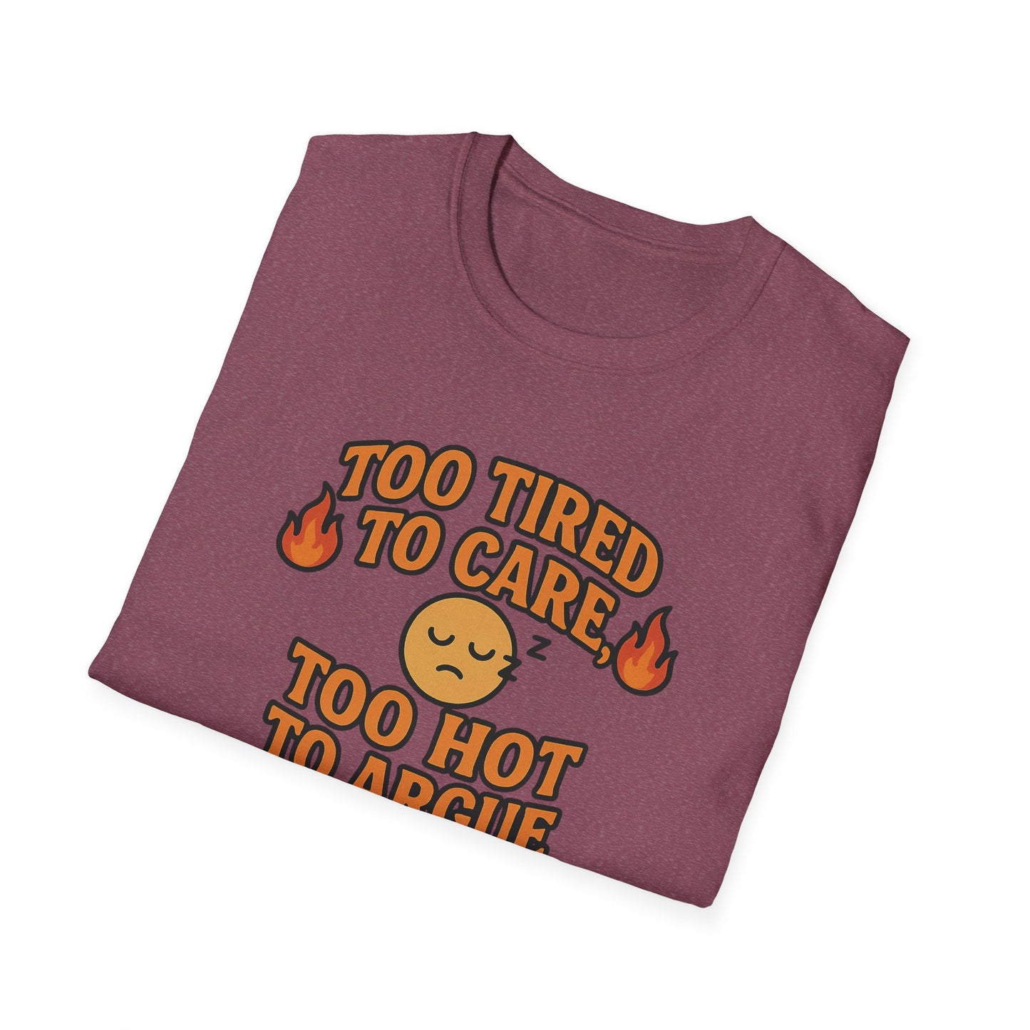 "Too Tired to Care, Too Hot to Argue" Casual Graphic Tee
