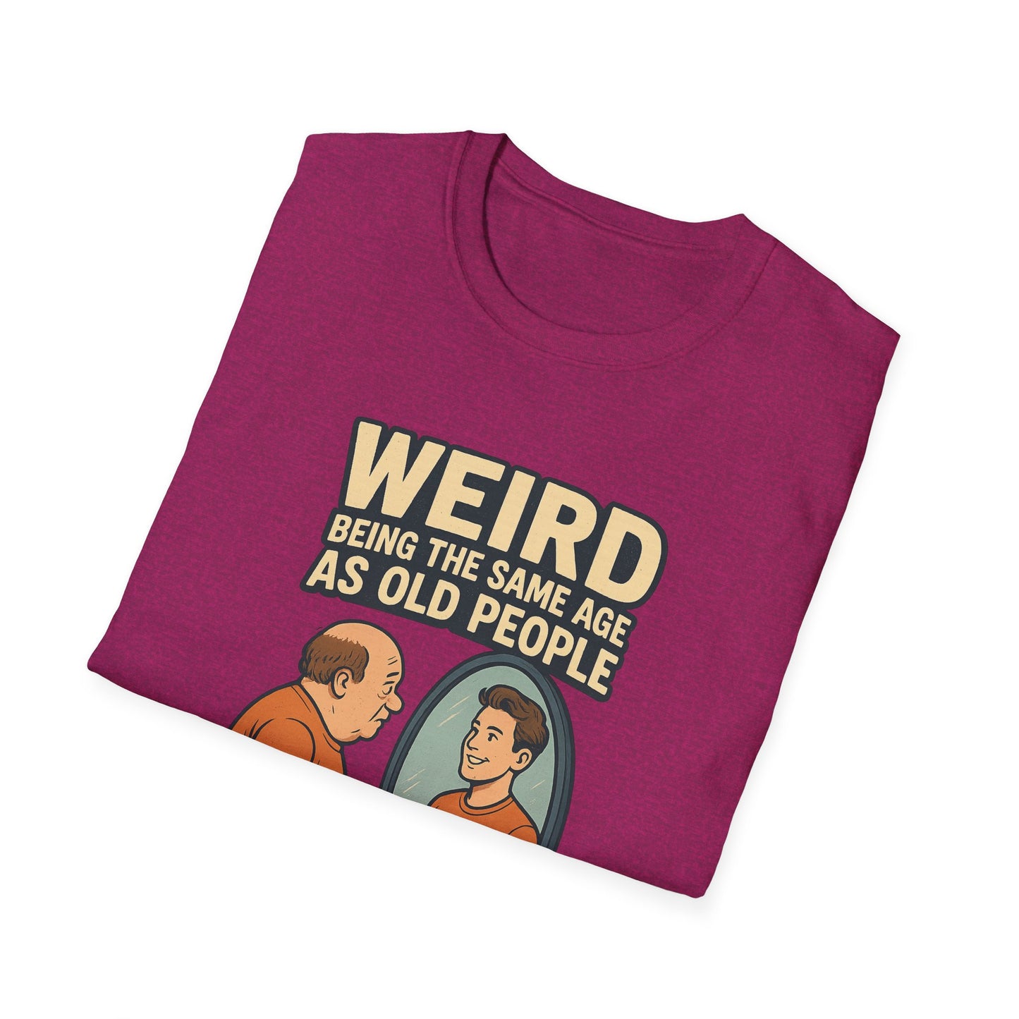 "Weird Being the Same Age as Old People", Funny Aging Humor Men's' Tee-Shirt