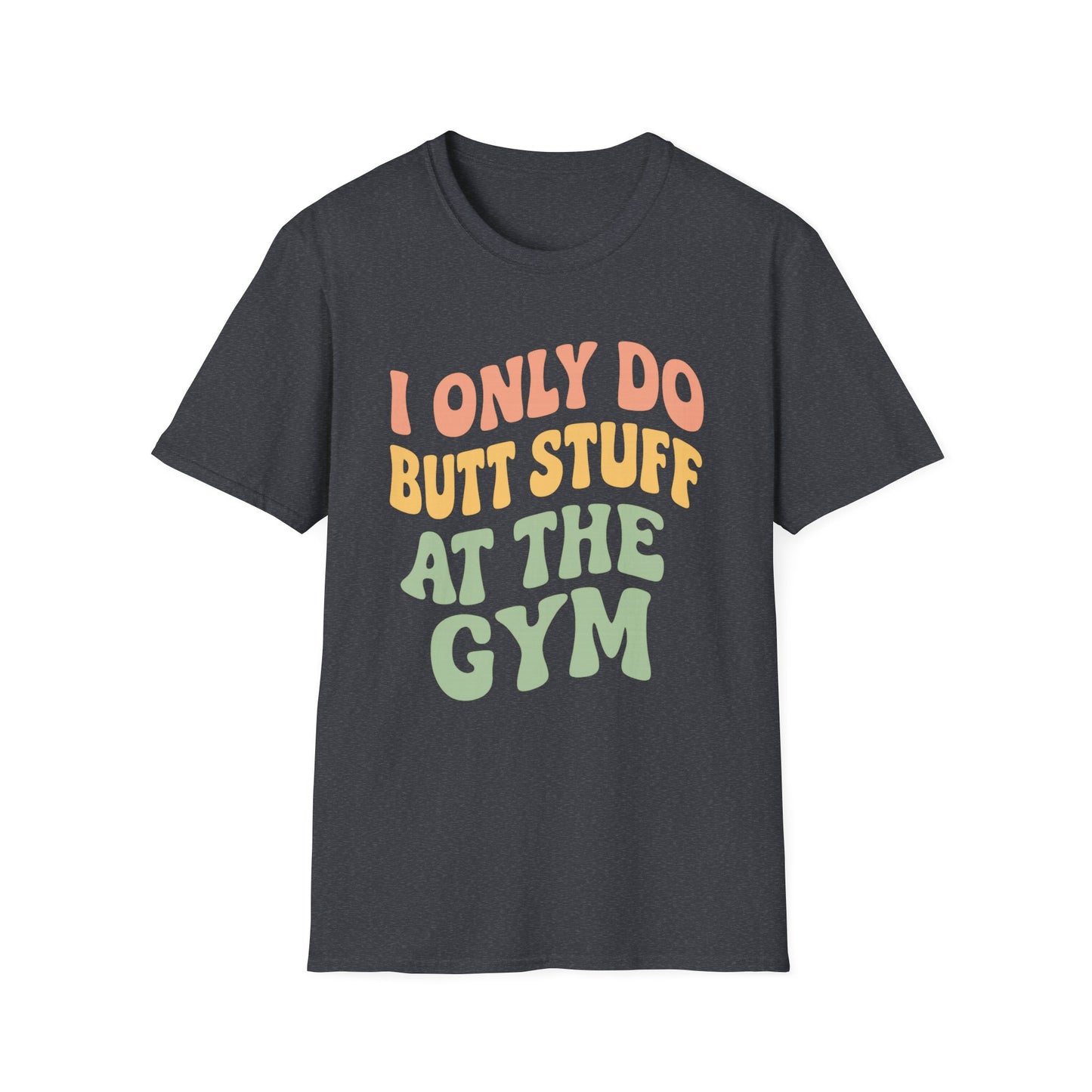 Grit Forge Athletics - "I Only Do Butt Stuff at the Gym" Humorous Women's T-Shirt for Gym Lovers