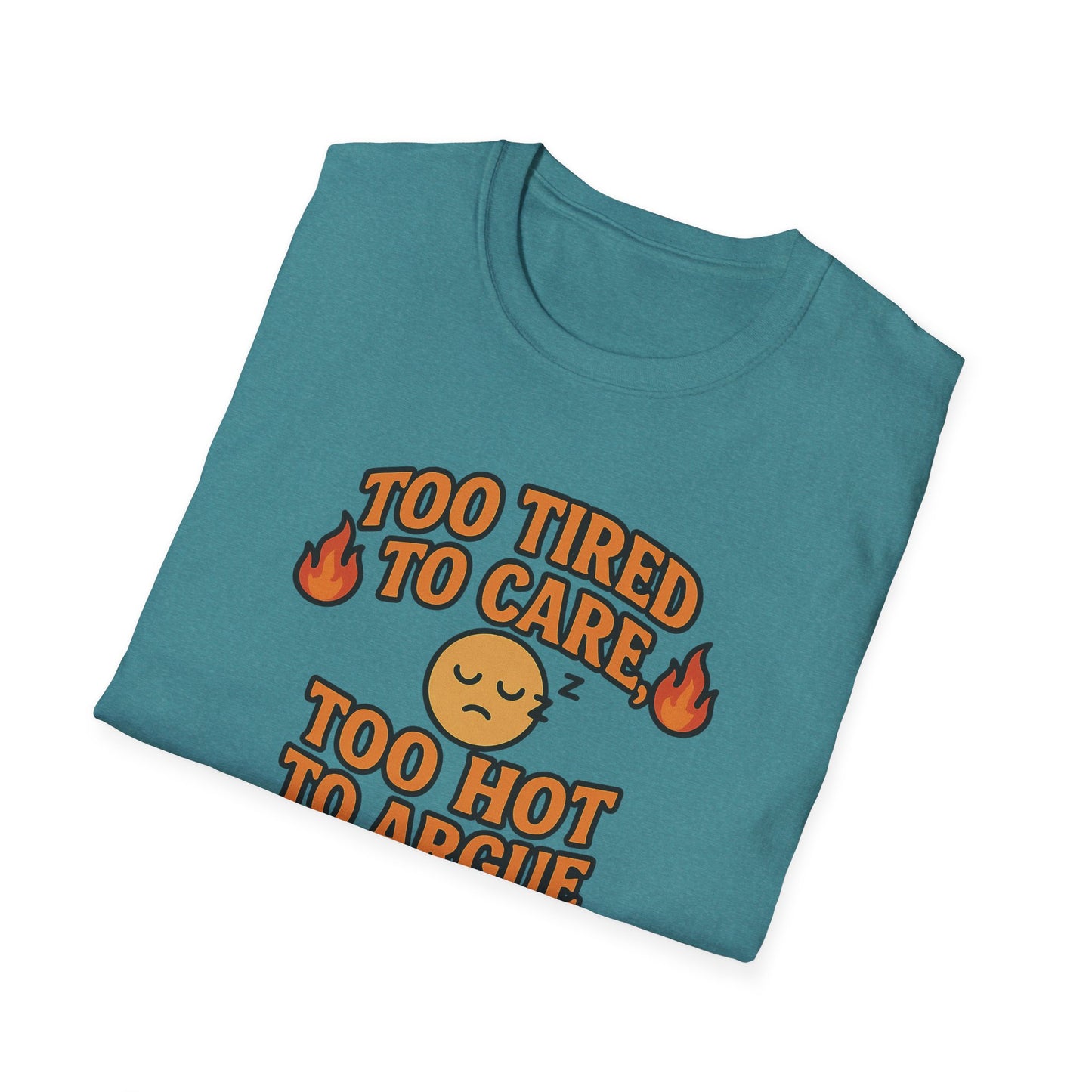 "Too Tired to Care, Too Hot to Argue" Casual Graphic Tee
