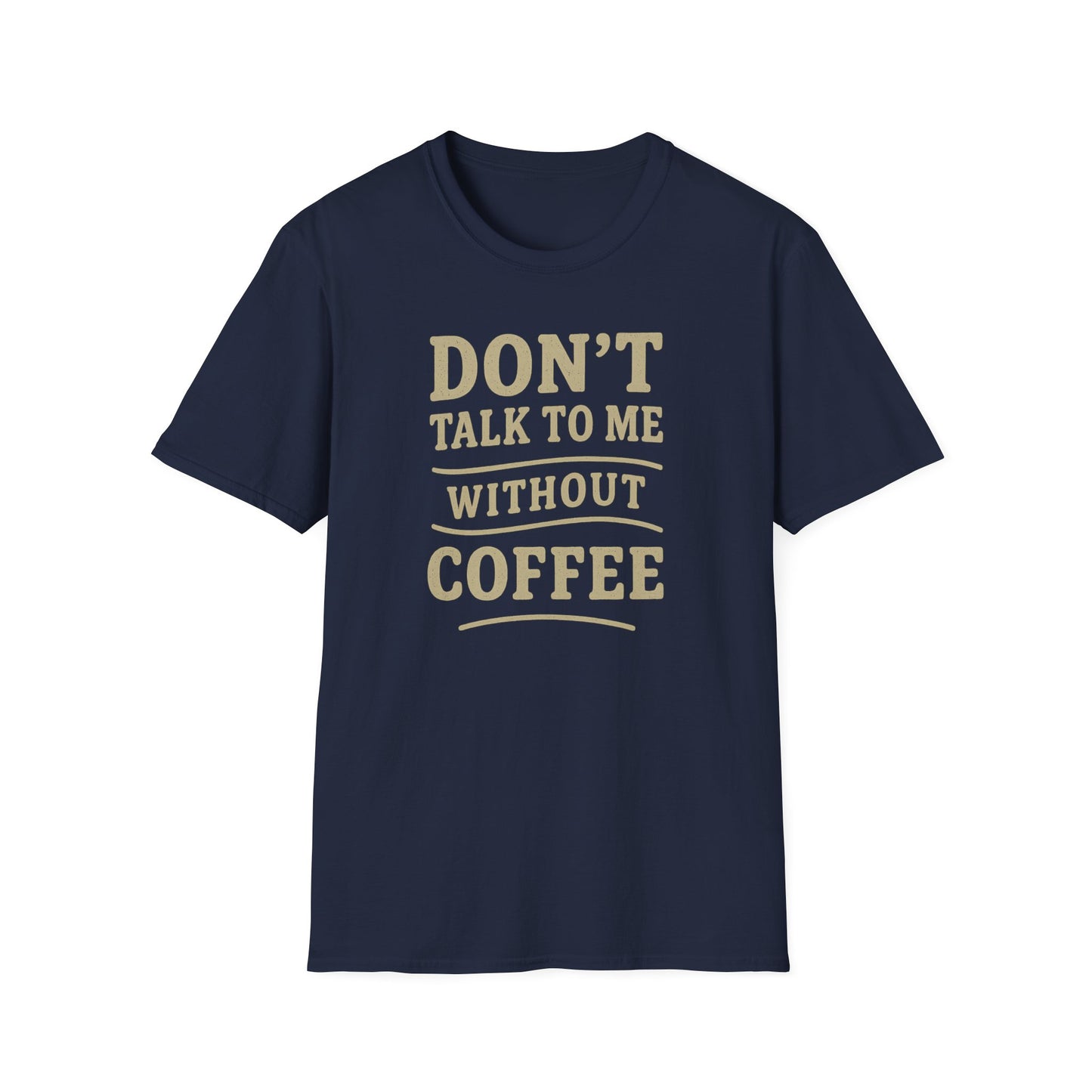 "Don't Talk to Me without Coffee" Funny Coffee Lover's Casual Tee-Shirt
