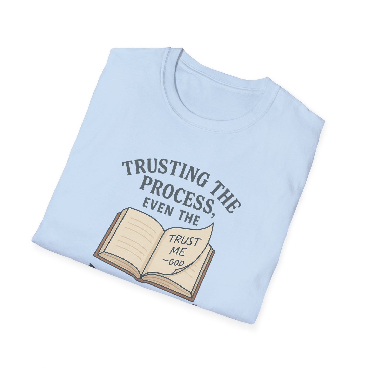 "Trust the Process", Trust in God, Casual Tee for Him or Her