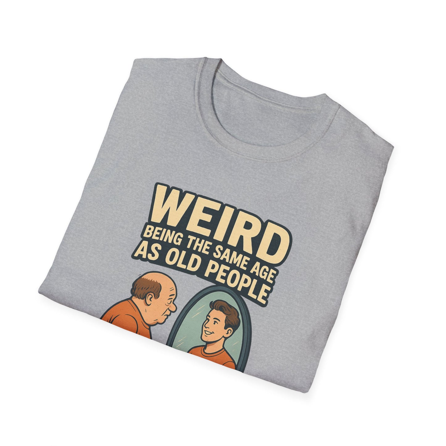 "Weird Being the Same Age as Old People", Funny Aging Humor Men's' Tee-Shirt