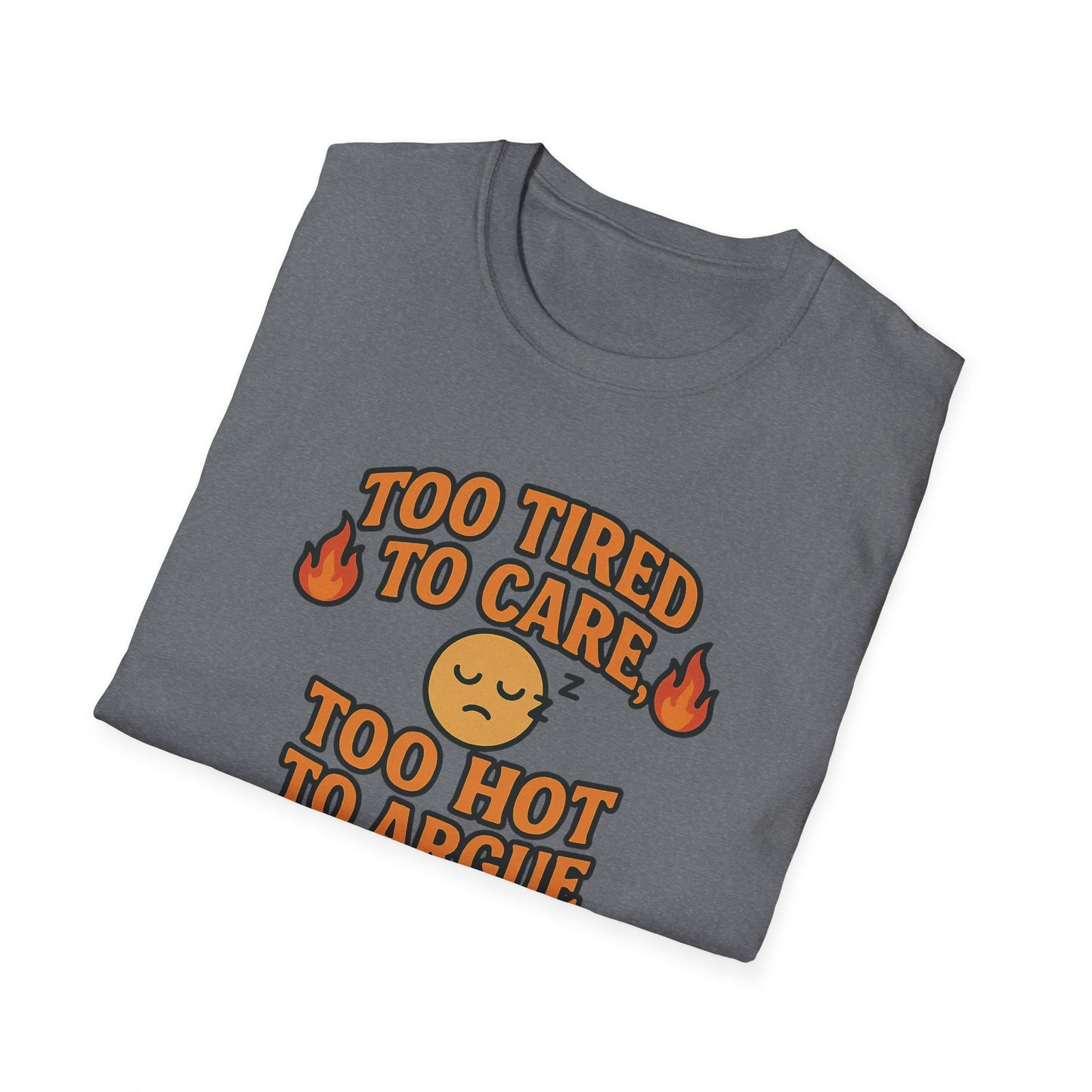 "Too Tired to Care, Too Hot to Argue" Casual Graphic Tee