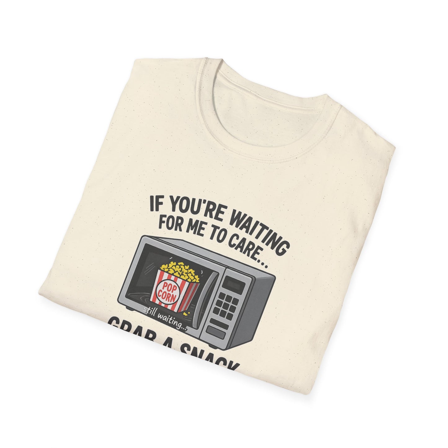 "If You're Waiting for Me to Care, Grab a Snack" Snarky Graphic-Tee